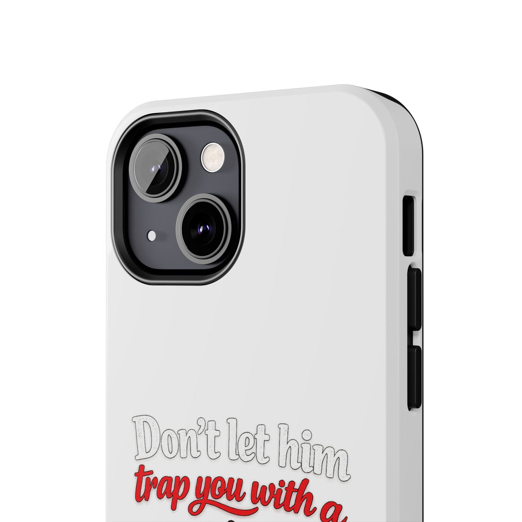 Phone Case — “Don’t Let Him Trap You With a” Cute Baby Graphic Protective Case