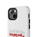 Phone Case — “Don’t Let Him Trap You With a” Cute Baby Graphic Protective Case