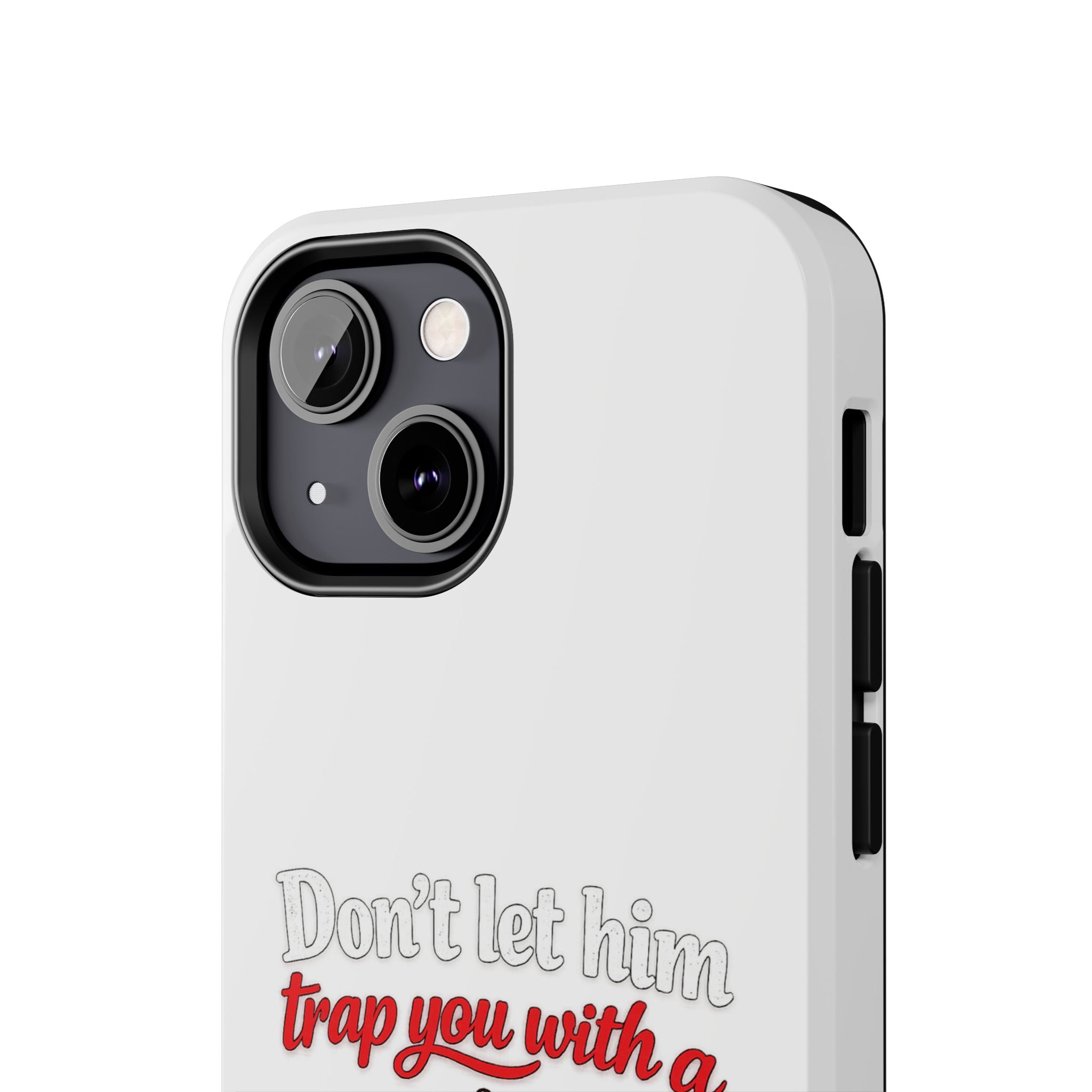 Phone Case — “Don’t Let Him Trap You With a” Cute Baby Graphic Protective Case