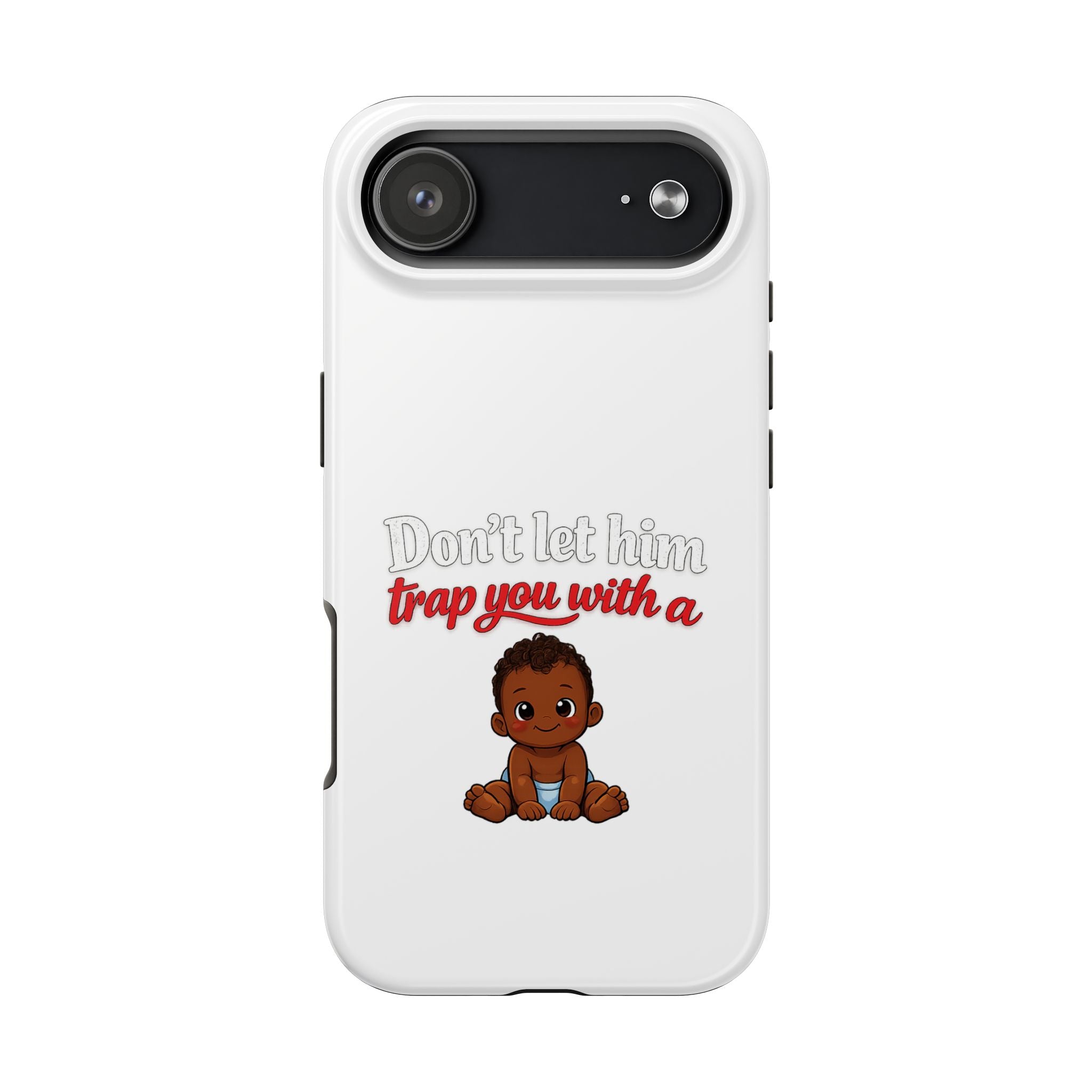 Phone Case — “Don’t Let Him Trap You With a” Cute Baby Graphic Protective Case