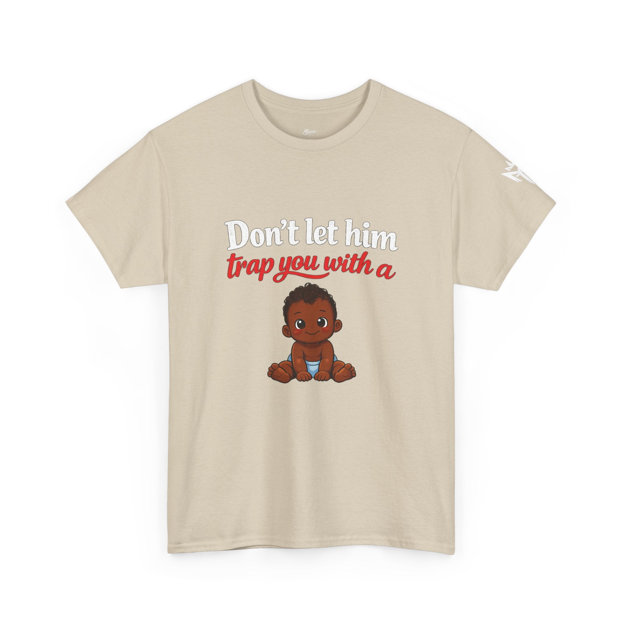 T-Shirt — "Don't let him trap you with a" Cute Baby Graphic