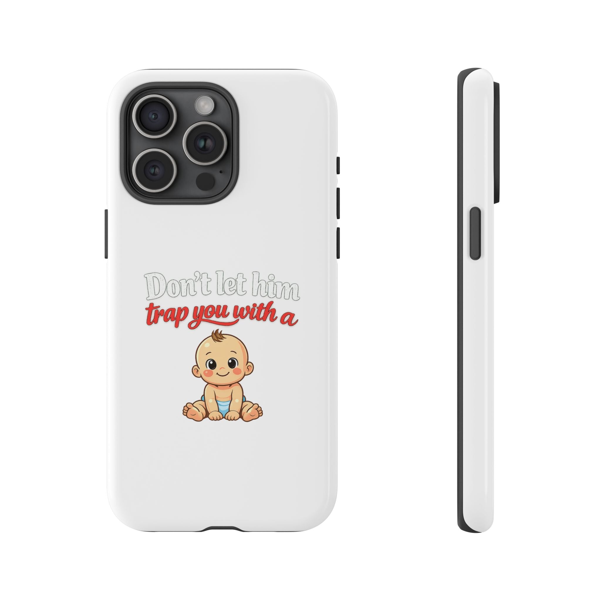 Phone Case — "Don't Let Him Trap You With a Cute Baby" Cute Baby Graphic Protective Case