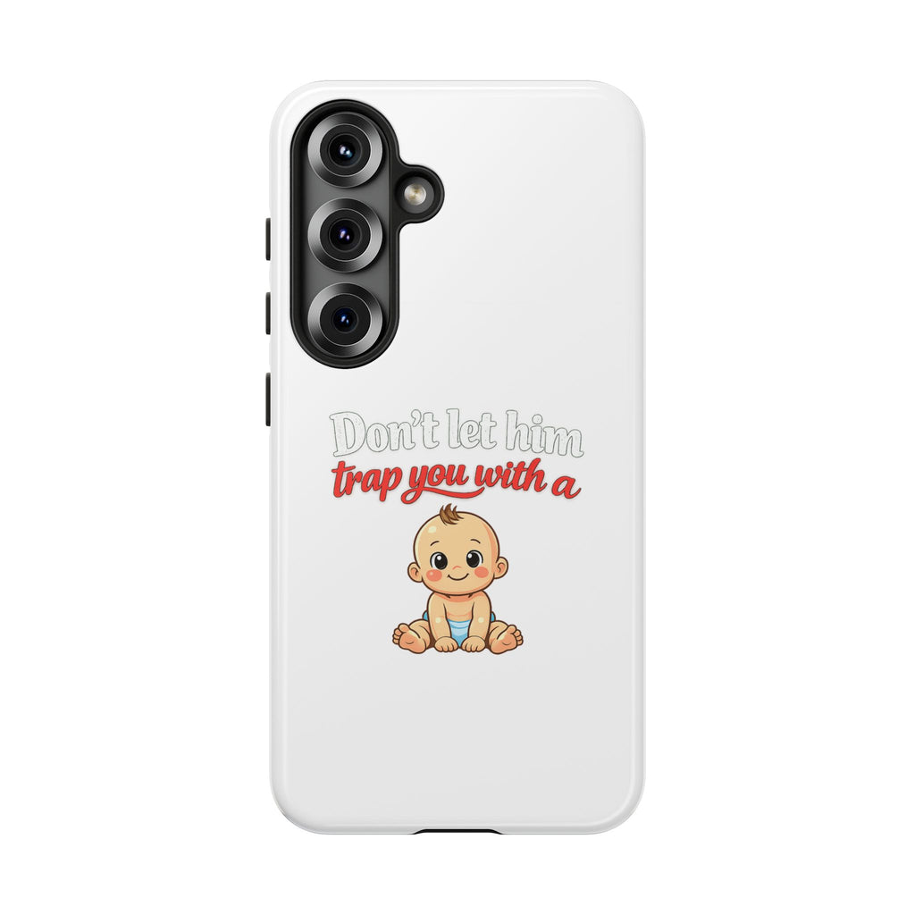 Phone Case — "Don't Let Him Trap You With a Cute Baby" Cute Baby Graphic Protective Case