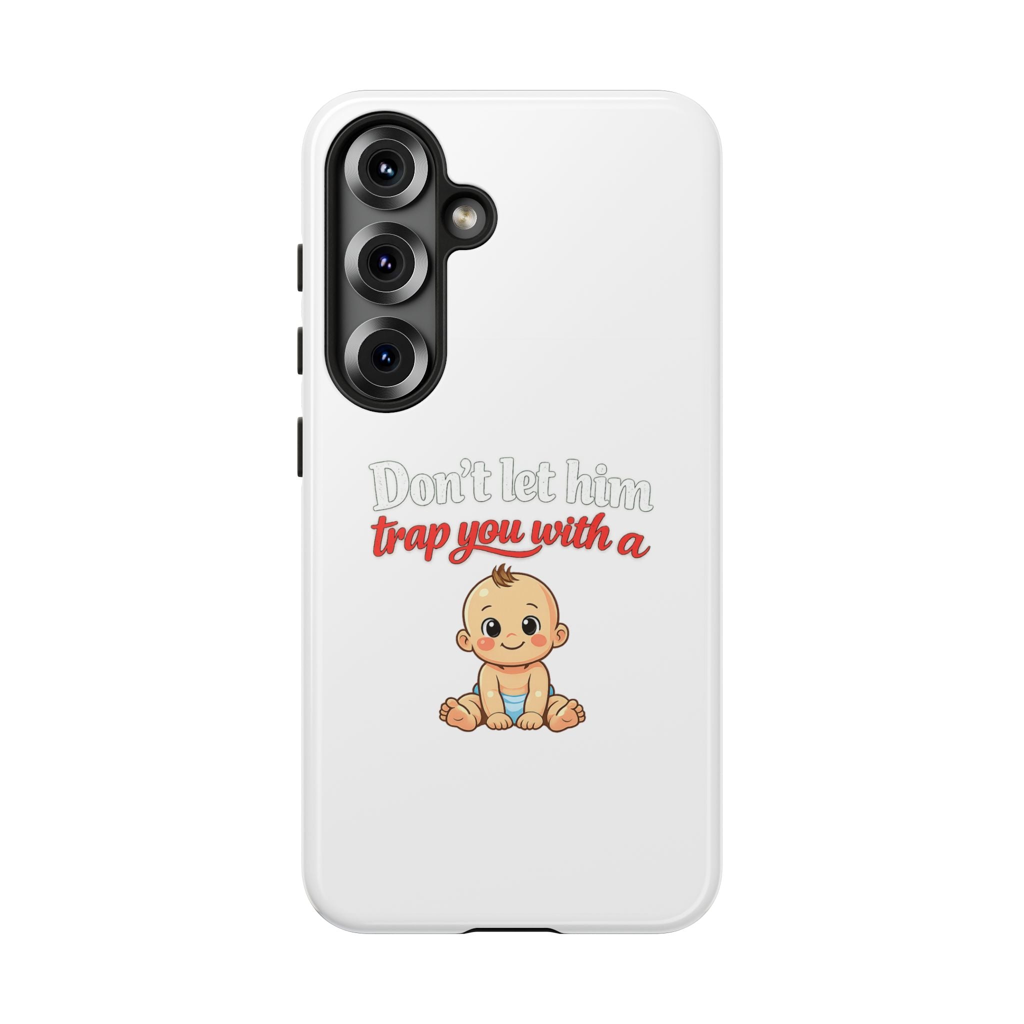 Phone Case — "Don't Let Him Trap You With a Cute Baby" Cute Baby Graphic Protective Case