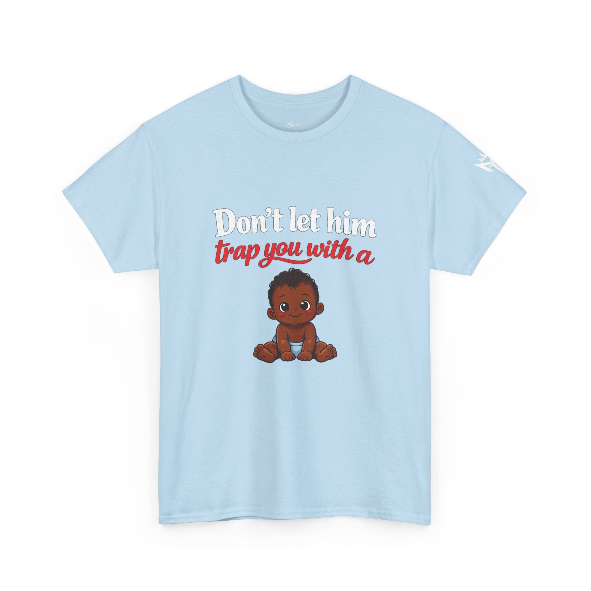 T-Shirt — "Don't let him trap you with a" Cute Baby Graphic
