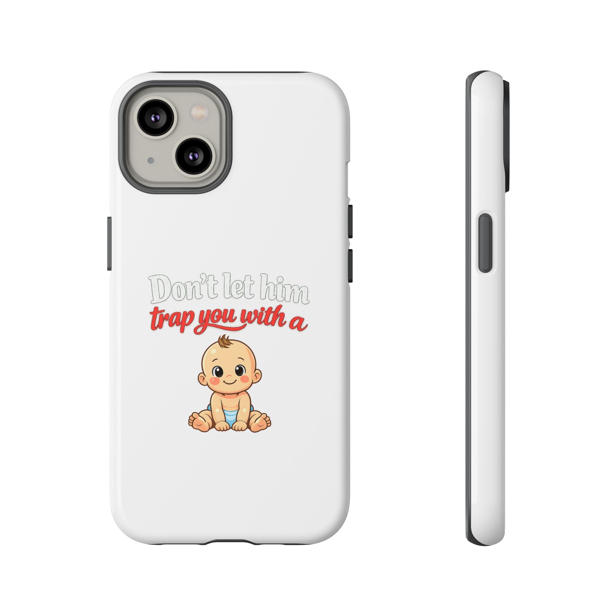 Phone Case — "Don't Let Him Trap You With a Cute Baby" Cute Baby Graphic Protective Case