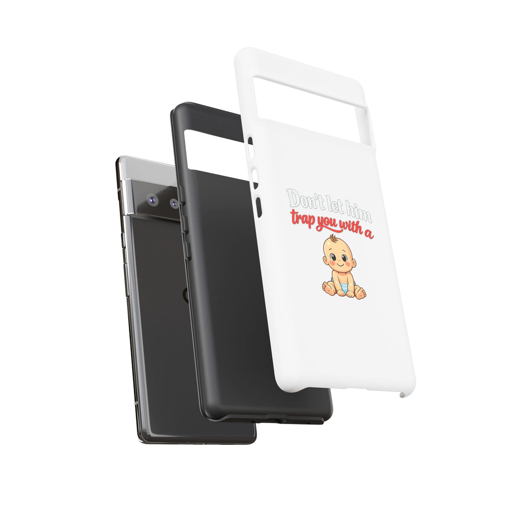 Phone Case — "Don't Let Him Trap You With a Cute Baby" Cute Baby Graphic Protective Case