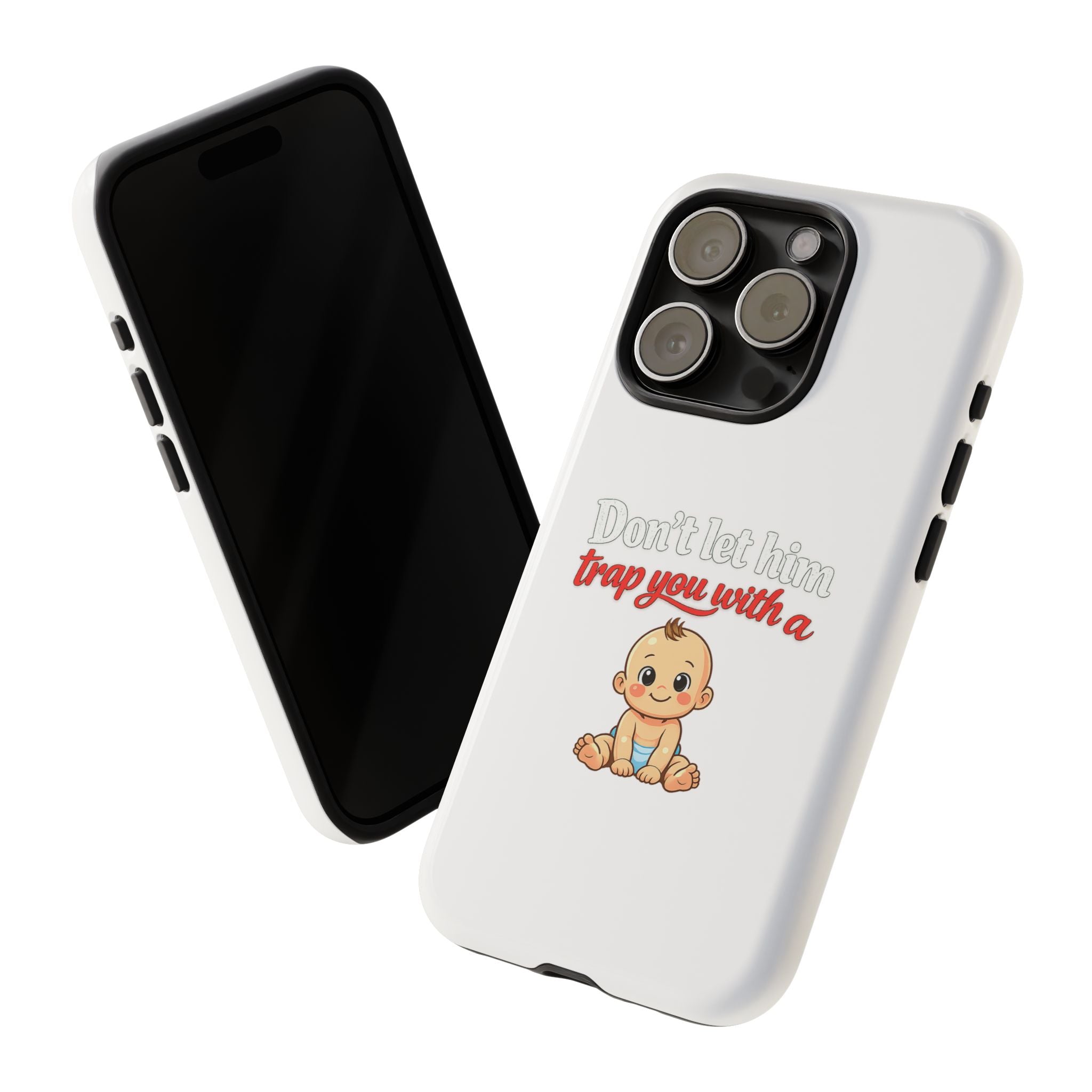 Phone Case — "Don't Let Him Trap You With a Cute Baby" Cute Baby Graphic Protective Case