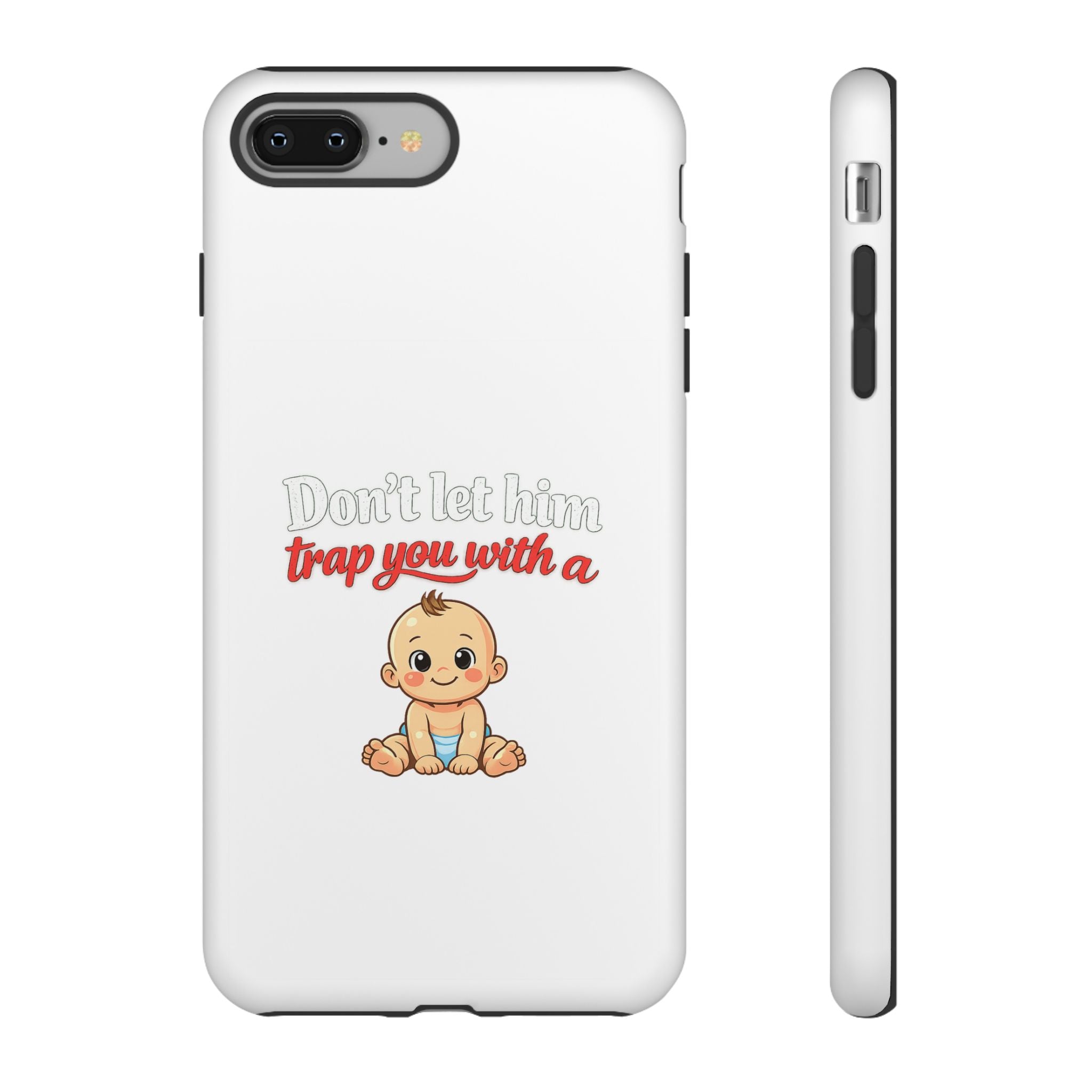 Phone Case — "Don't Let Him Trap You With a Cute Baby" Cute Baby Graphic Protective Case