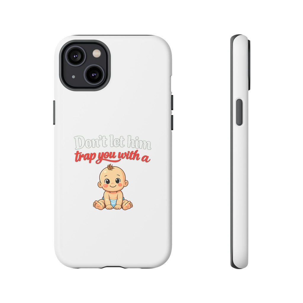 Phone Case — "Don't Let Him Trap You With a Cute Baby" Cute Baby Graphic Protective Case