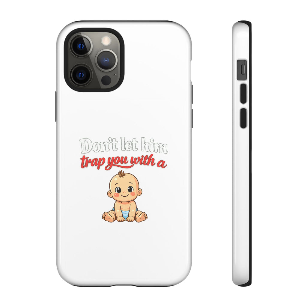 Phone Case — "Don't Let Him Trap You With a Cute Baby" Cute Baby Graphic Protective Case