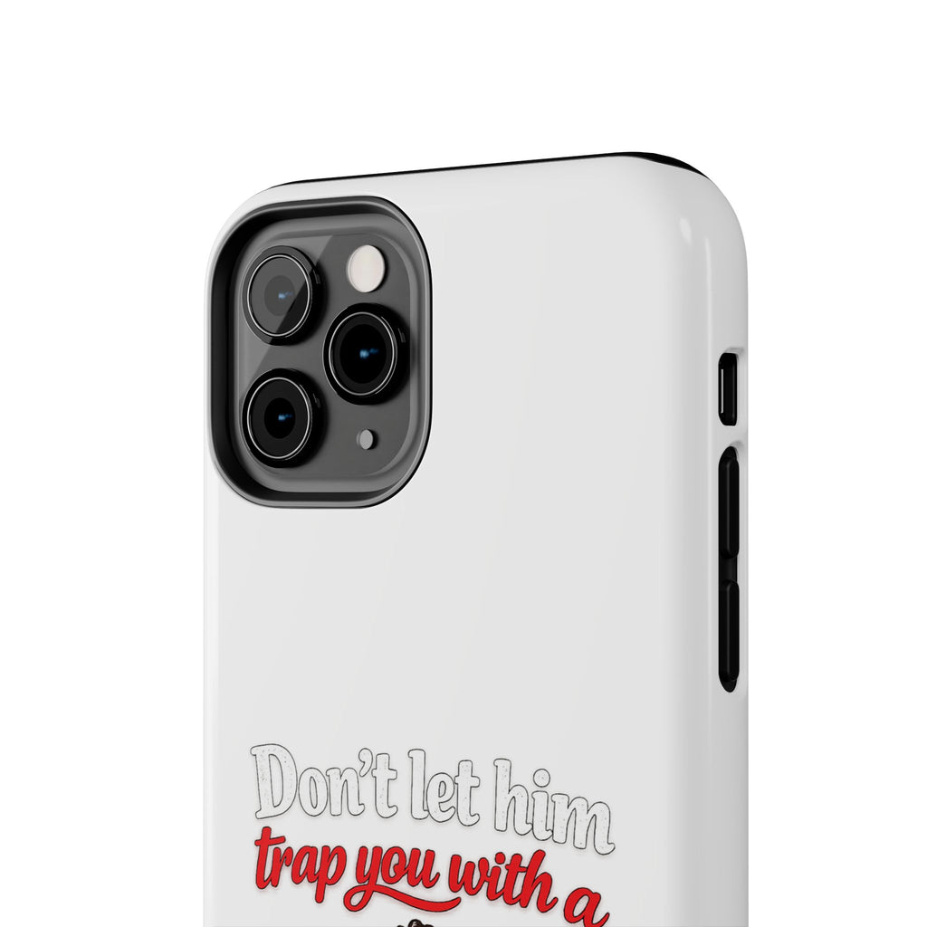 Phone Case — “Don’t Let Him Trap You With a” Cute Baby Graphic Protective Case
