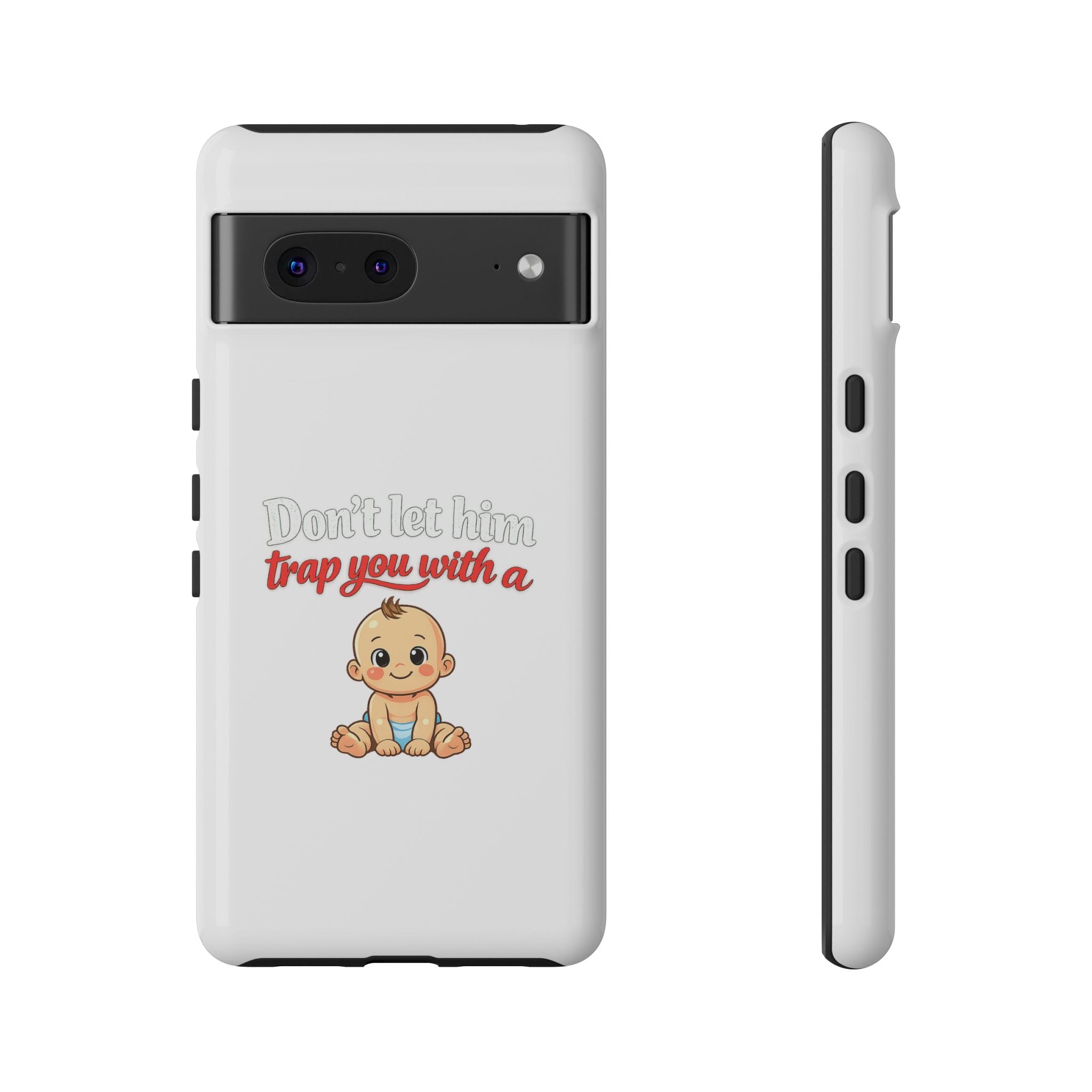 Phone Case — "Don't Let Him Trap You With a Cute Baby" Cute Baby Graphic Protective Case
