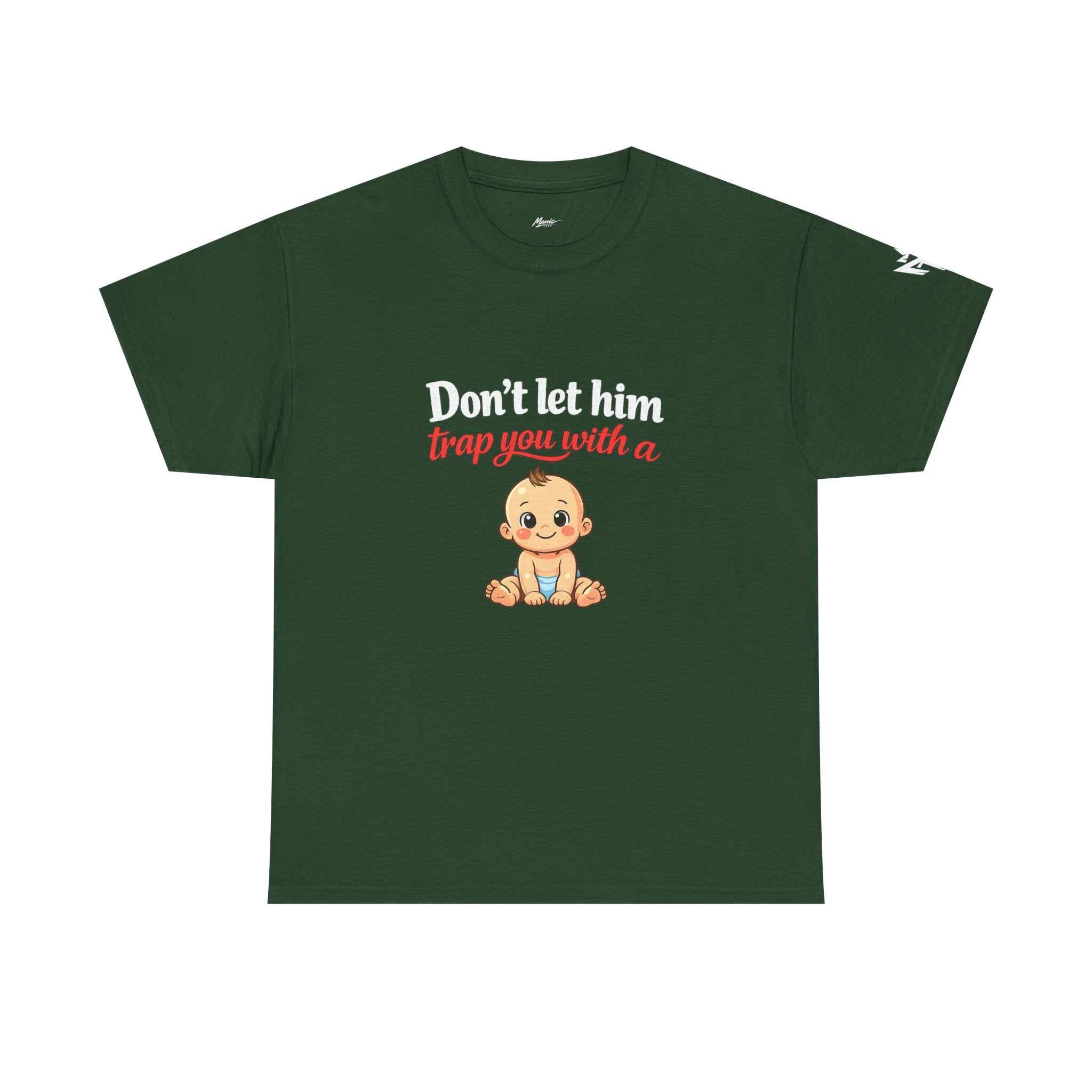 Don’t Let Him Trap You With A Baby – Graphic Tee
