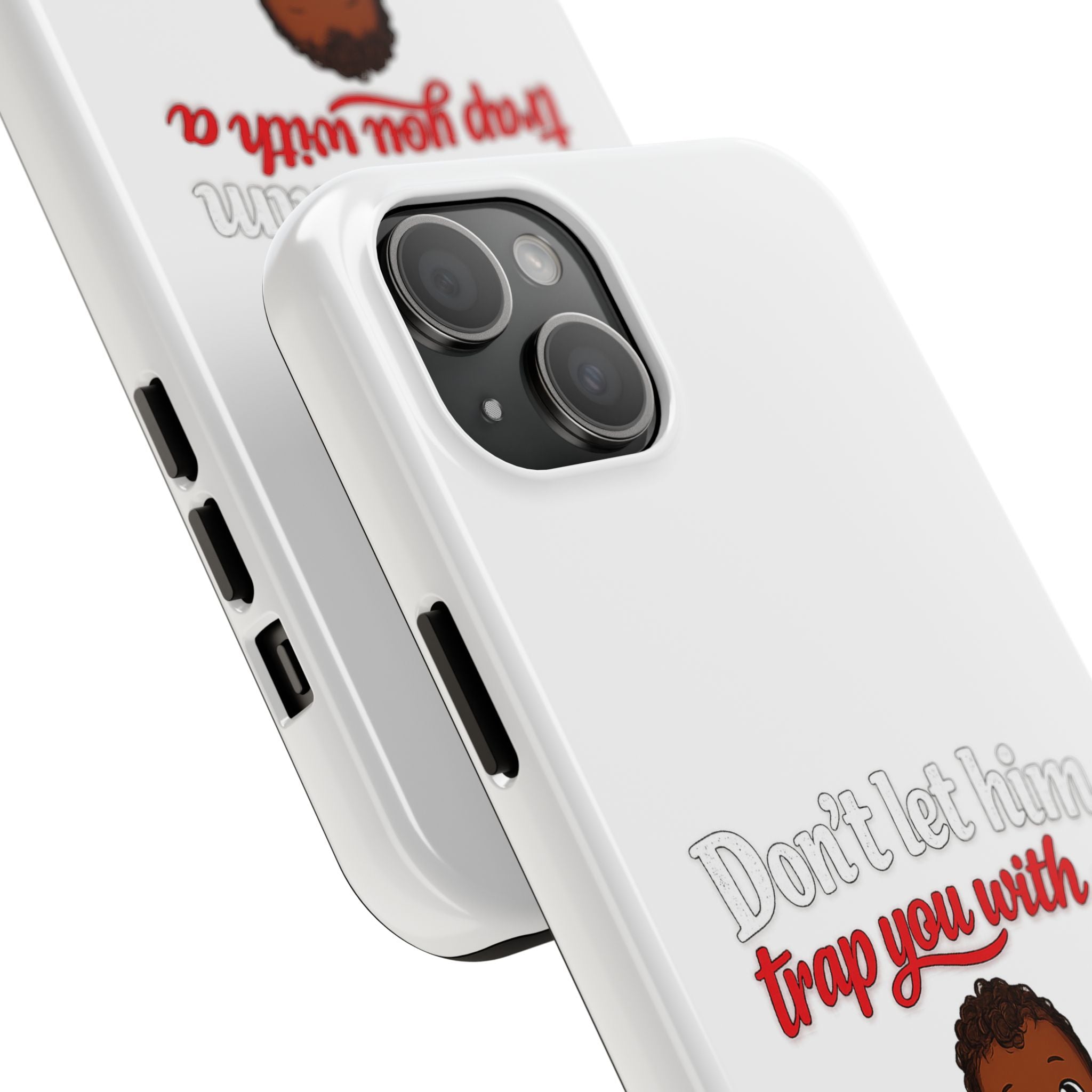 Phone Case — “Don’t Let Him Trap You With a” Cute Baby Graphic Protective Case
