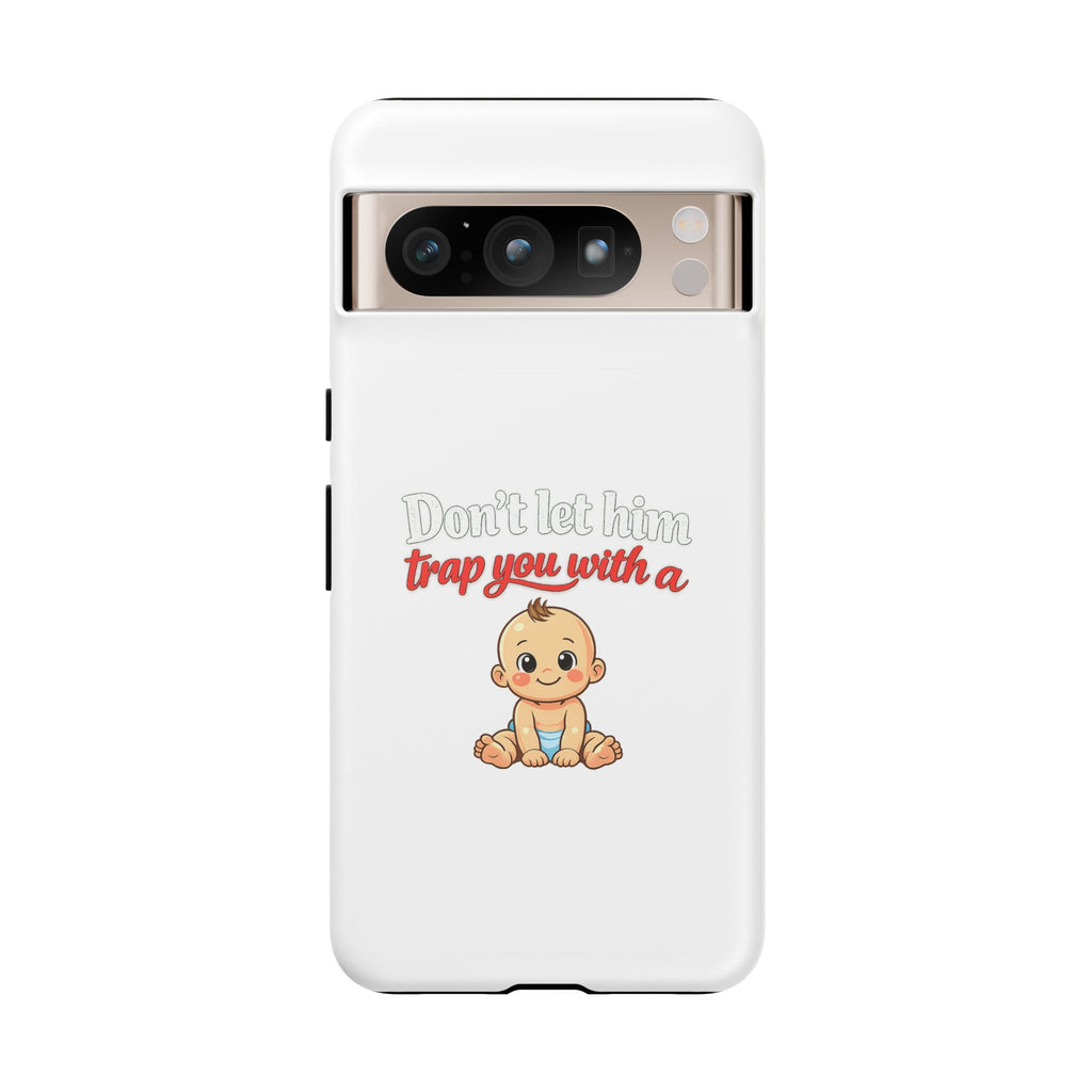 Phone Case — "Don't Let Him Trap You With a Cute Baby" Cute Baby Graphic Protective Case