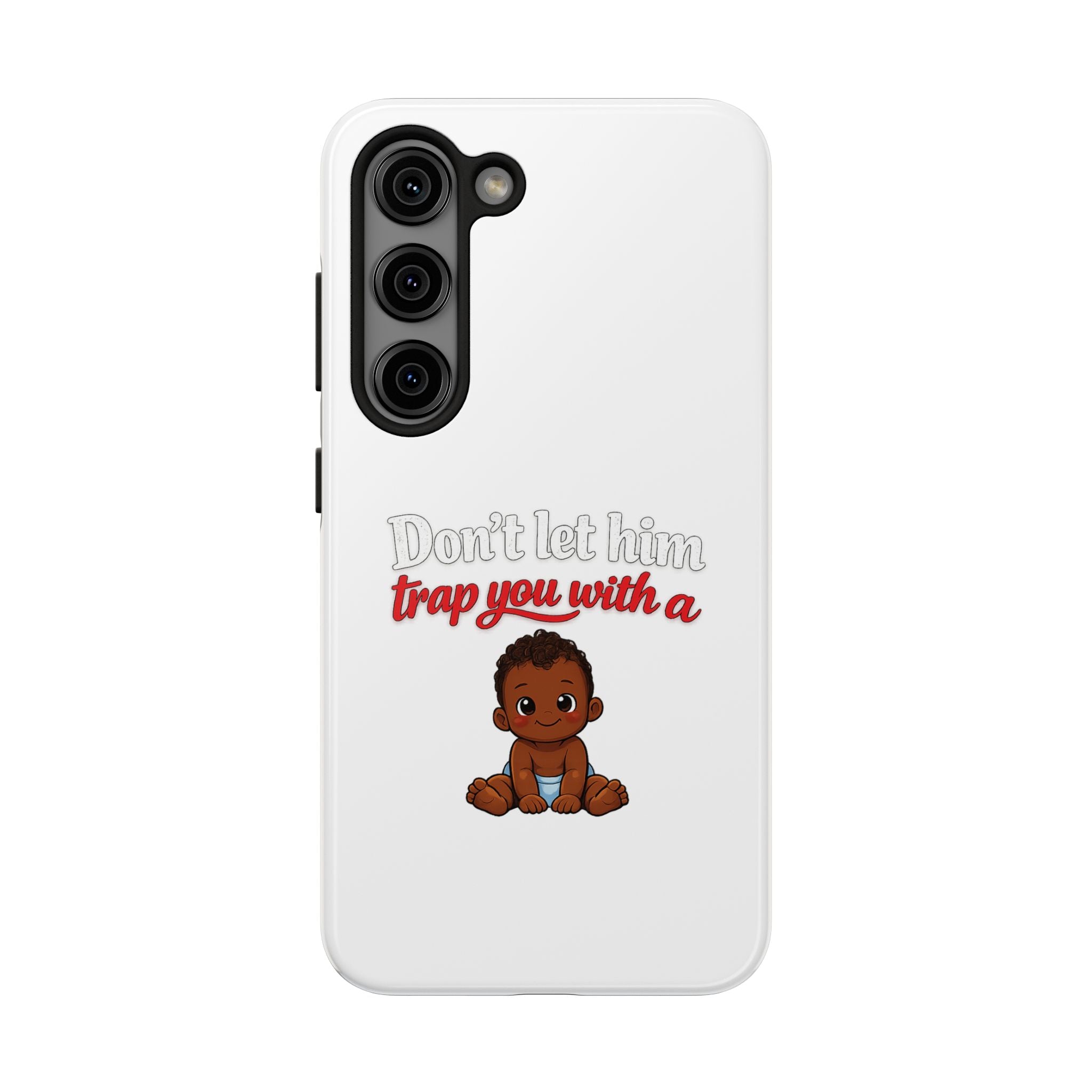 Phone Case — “Don’t Let Him Trap You With a” Cute Baby Graphic Protective Case