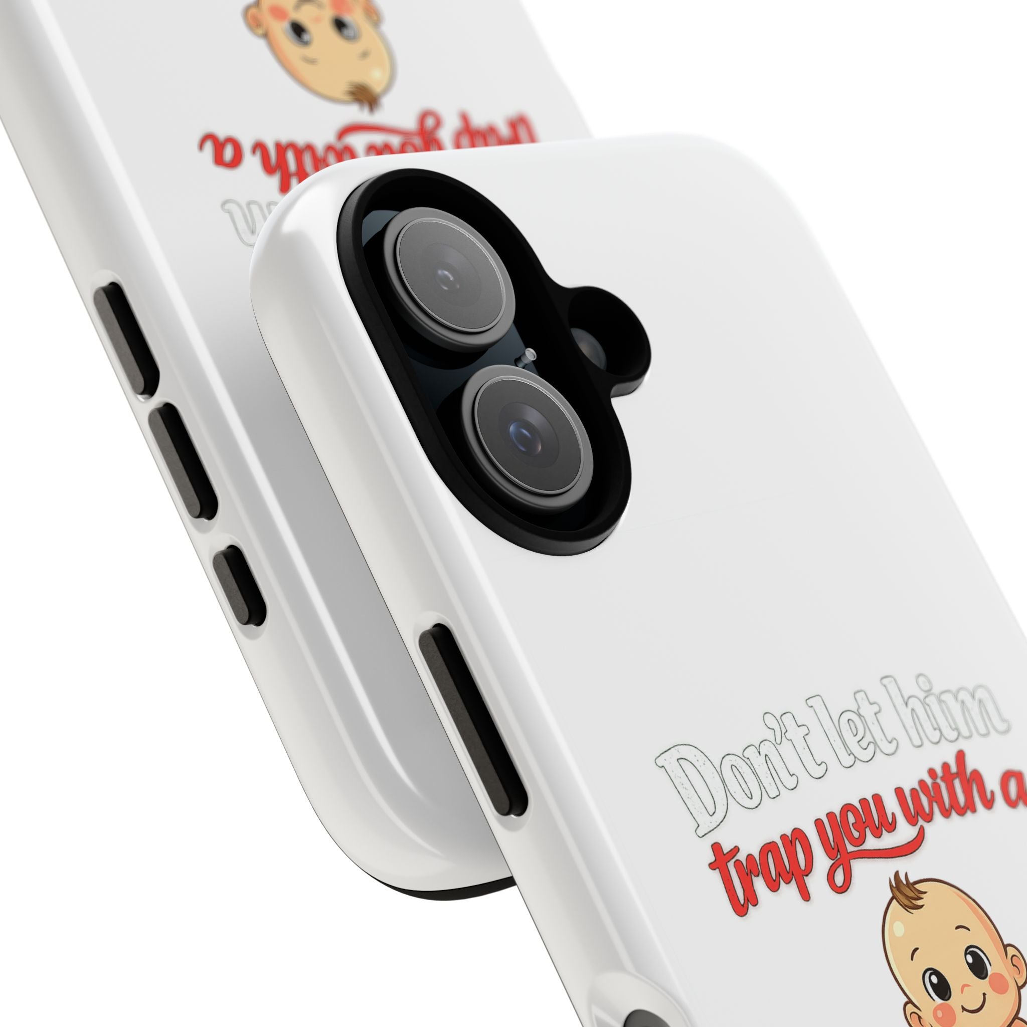Phone Case — "Don't Let Him Trap You With a Cute Baby" Cute Baby Graphic Protective Case