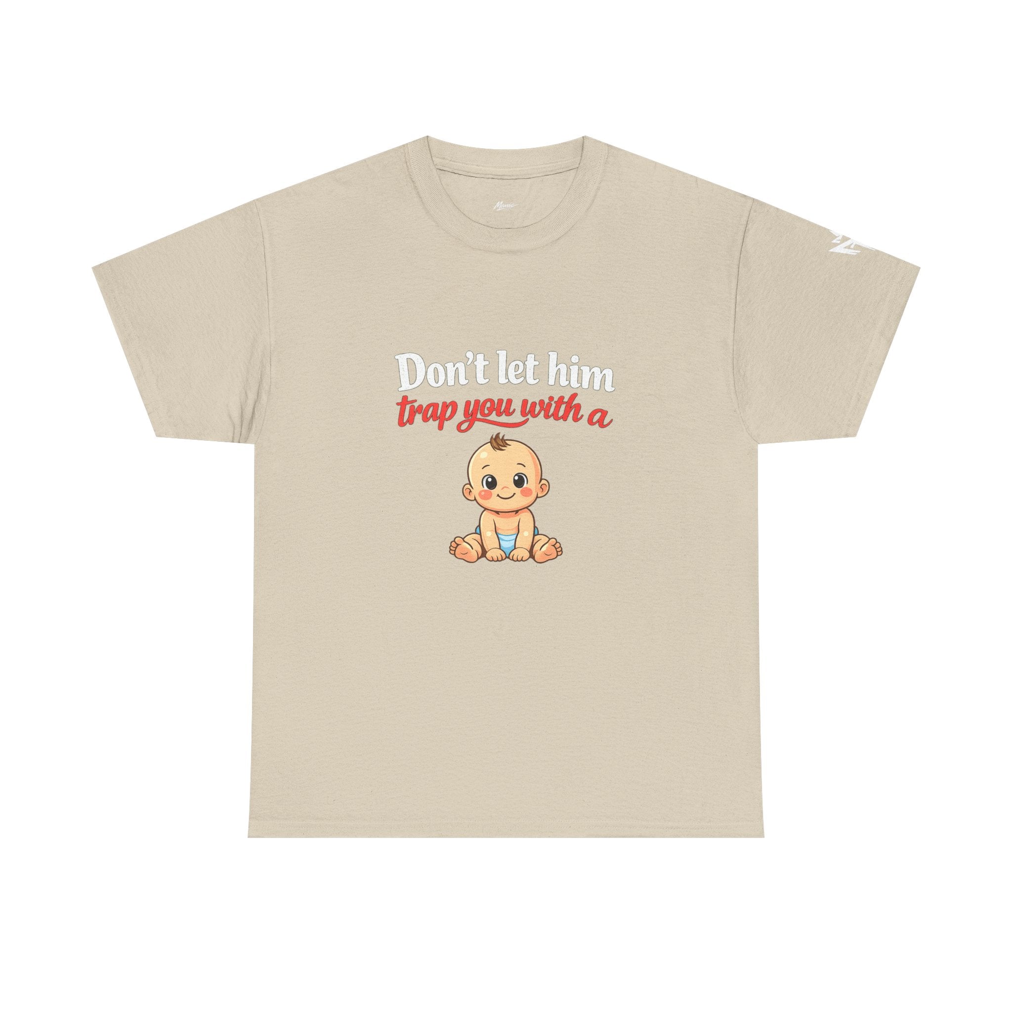 Don’t Let Him Trap You With A Baby – Graphic Tee