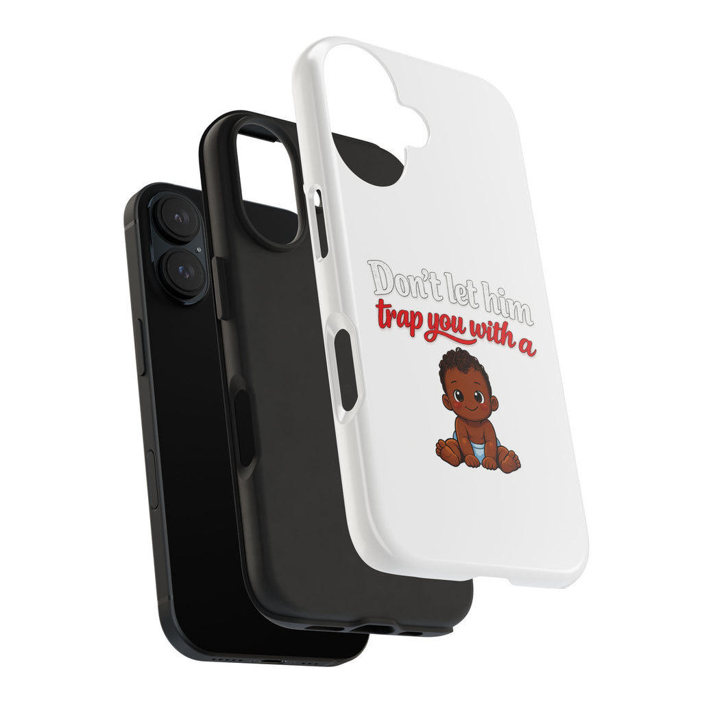 Phone Case — “Don’t Let Him Trap You With a” Cute Baby Graphic Protective Case
