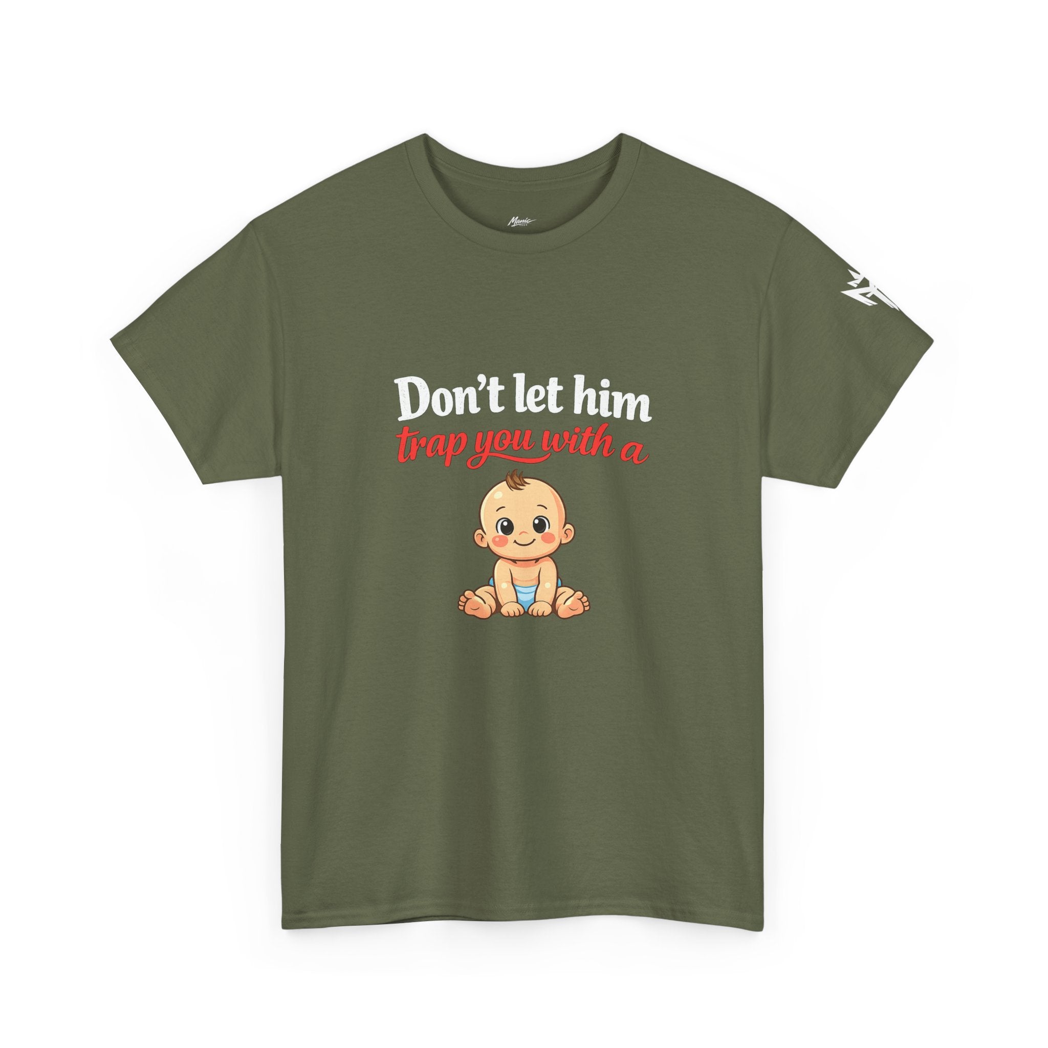 Don’t Let Him Trap You With A Baby – Graphic Tee