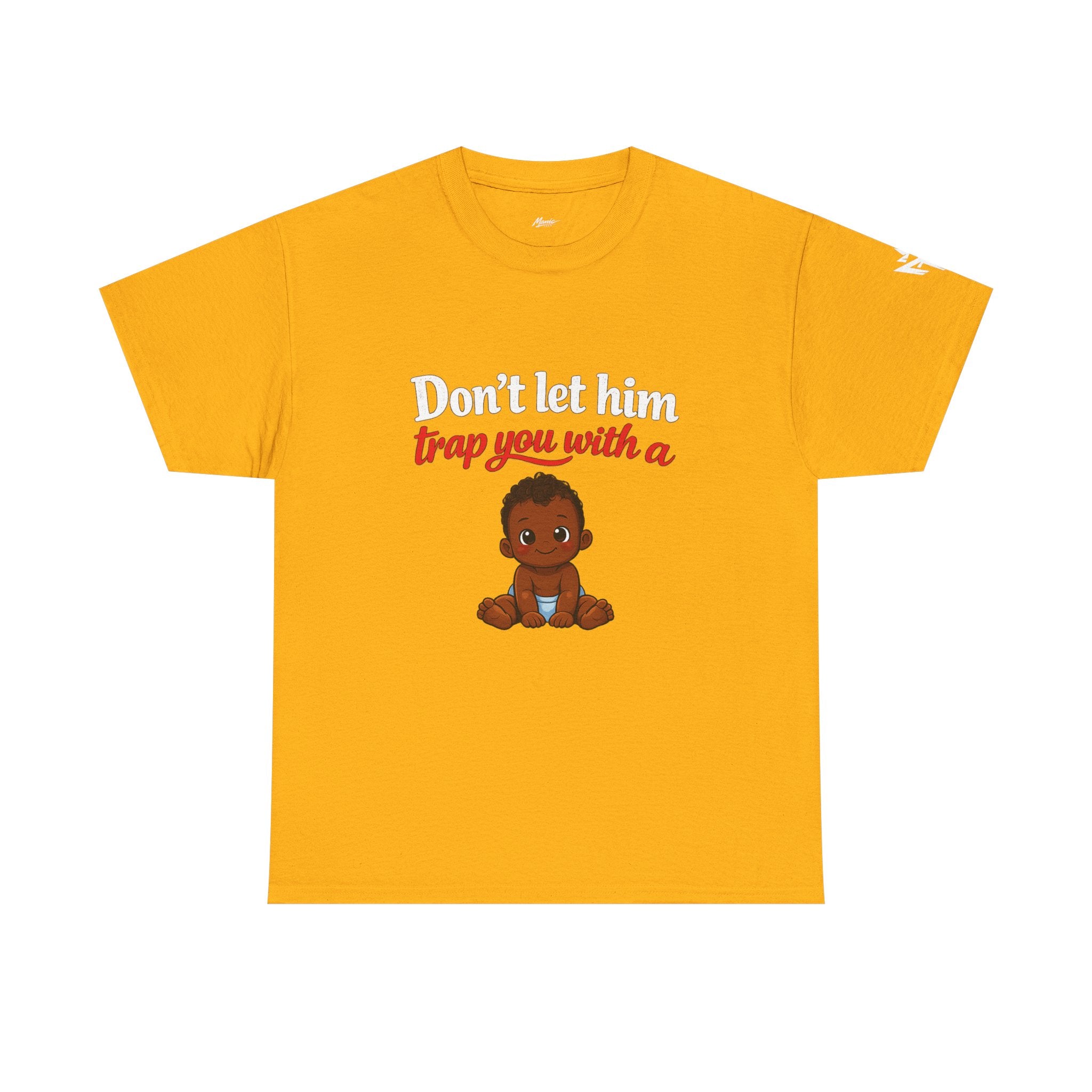 T-Shirt — "Don't let him trap you with a" Cute Baby Graphic