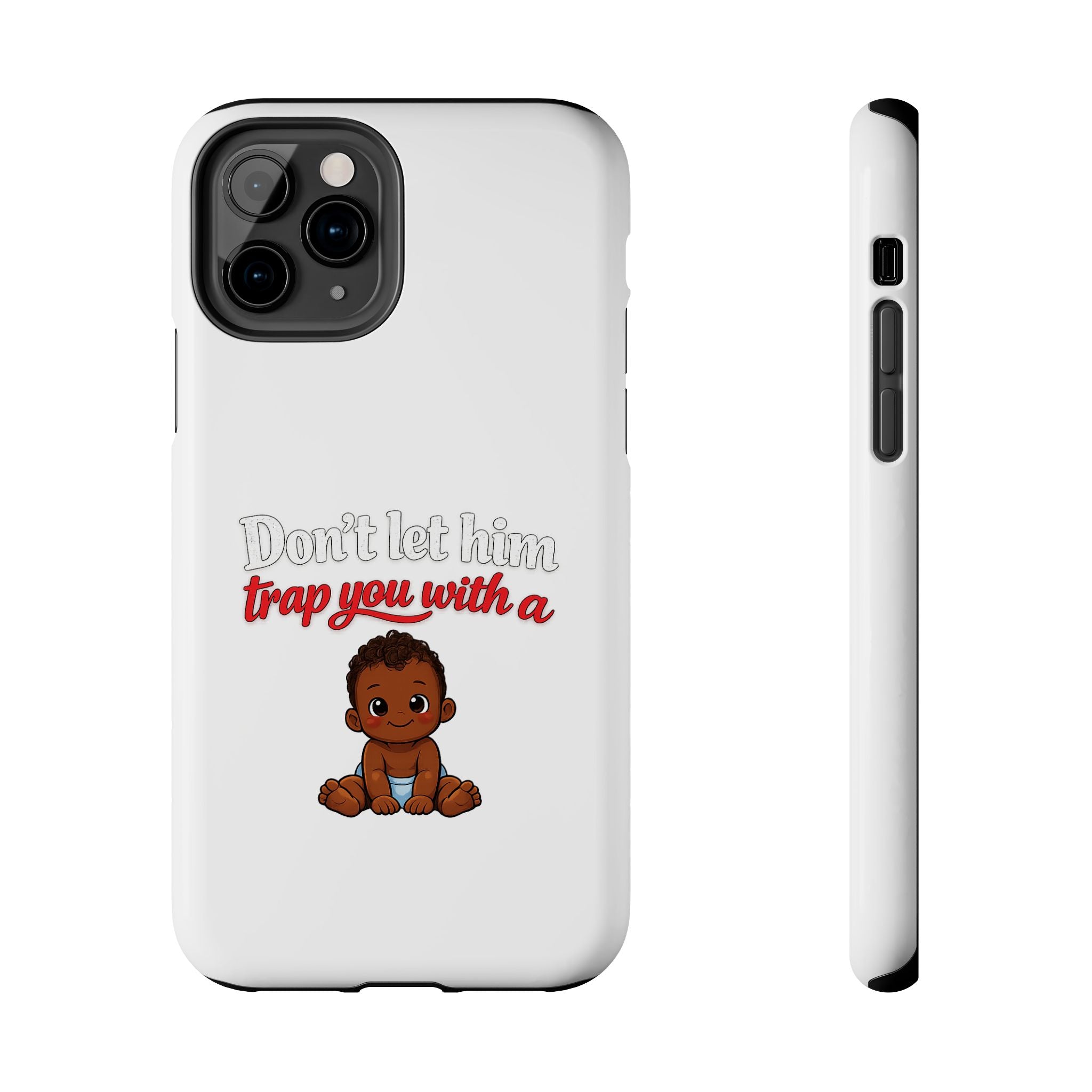 Phone Case — “Don’t Let Him Trap You With a” Cute Baby Graphic Protective Case