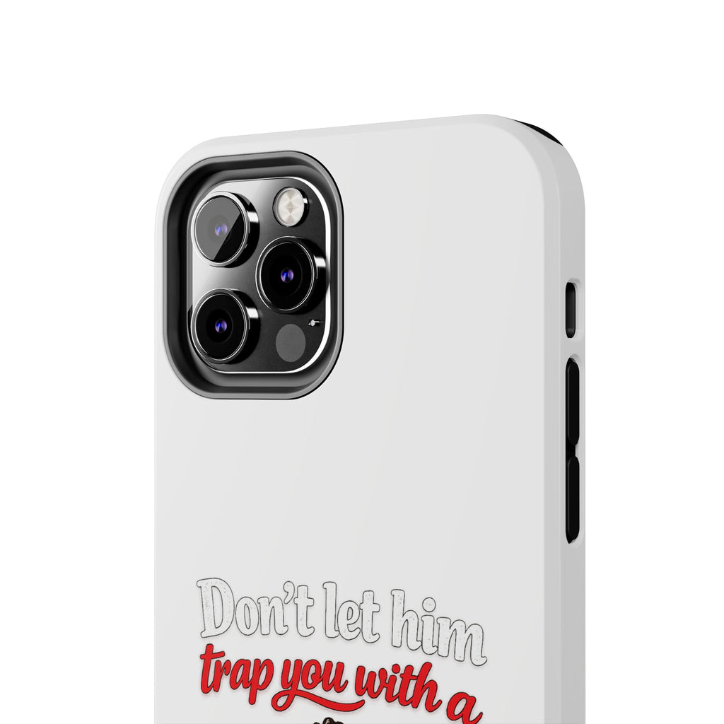 Phone Case — “Don’t Let Him Trap You With a” Cute Baby Graphic Protective Case