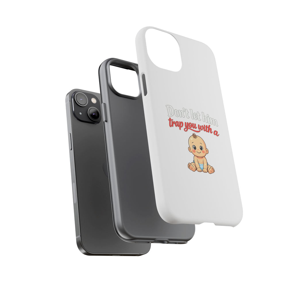 Phone Case — "Don't Let Him Trap You With a Cute Baby" Cute Baby Graphic Protective Case