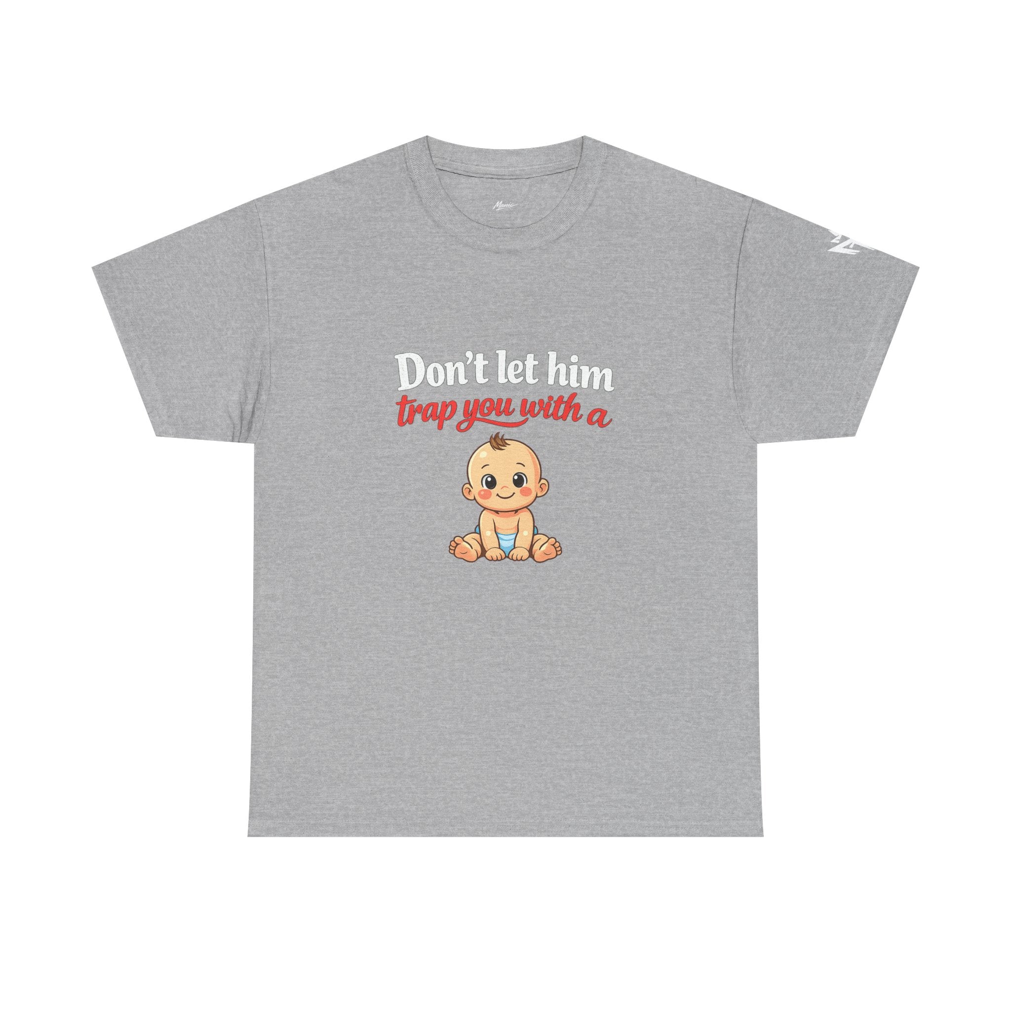 Don’t Let Him Trap You With A Baby – Graphic Tee