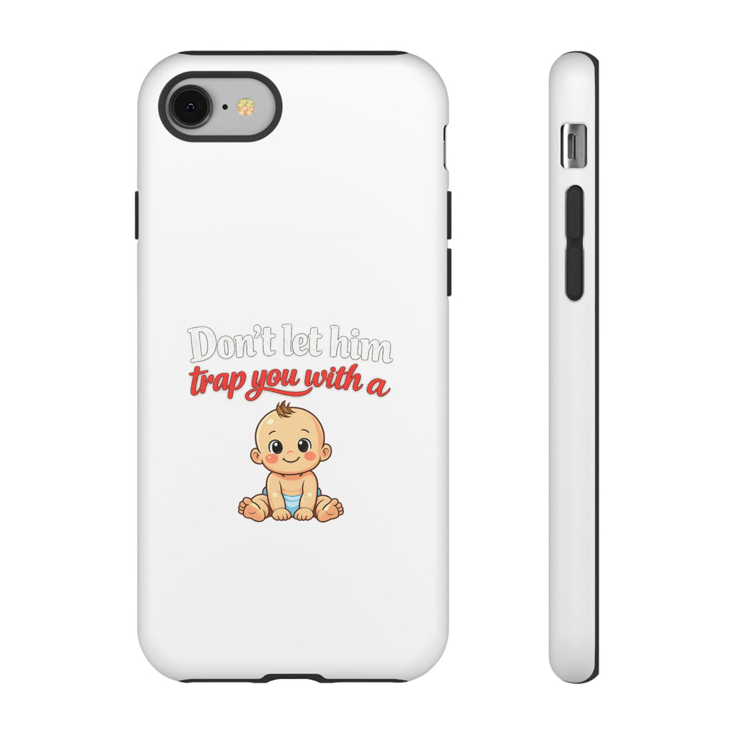 Phone Case — "Don't Let Him Trap You With a Cute Baby" Cute Baby Graphic Protective Case