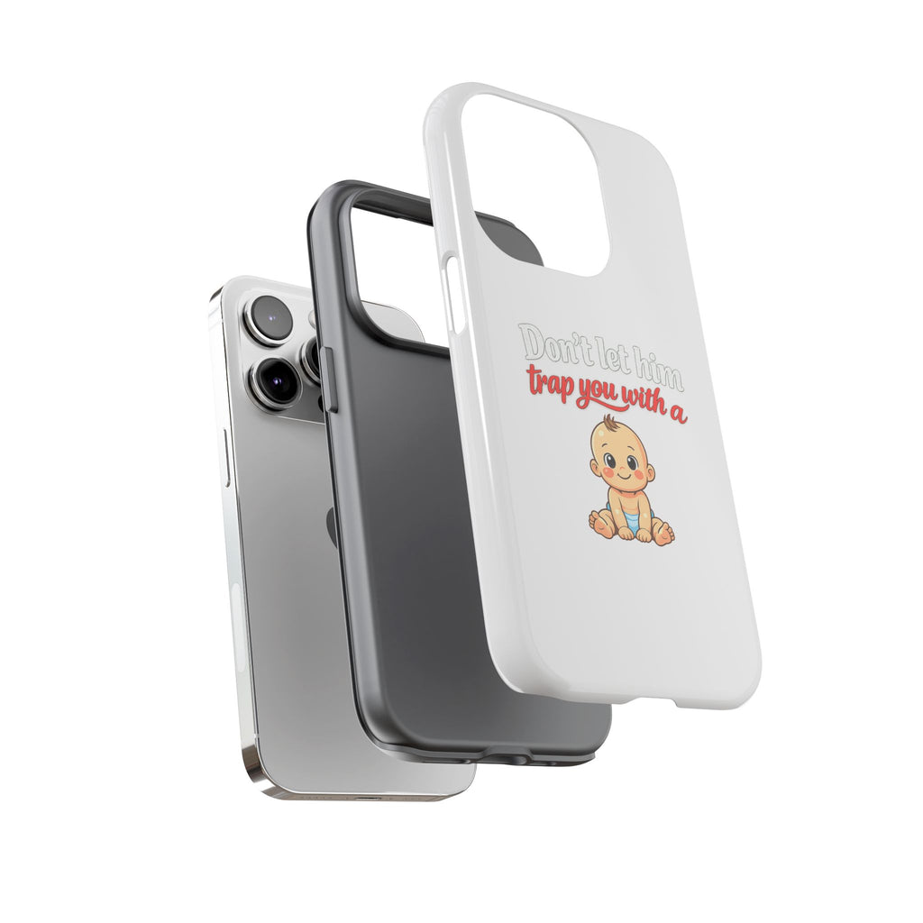 Phone Case — "Don't Let Him Trap You With a Cute Baby" Cute Baby Graphic Protective Case