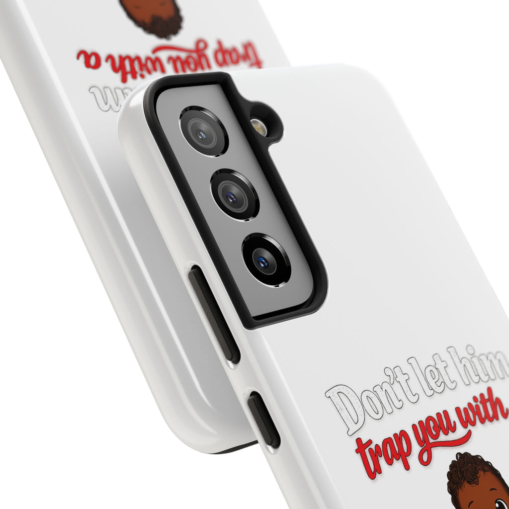 Phone Case — “Don’t Let Him Trap You With a” Cute Baby Graphic Protective Case