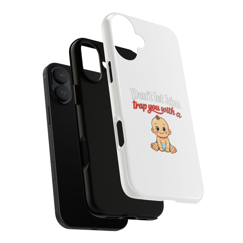 Phone Case — "Don't Let Him Trap You With a Cute Baby" Cute Baby Graphic Protective Case