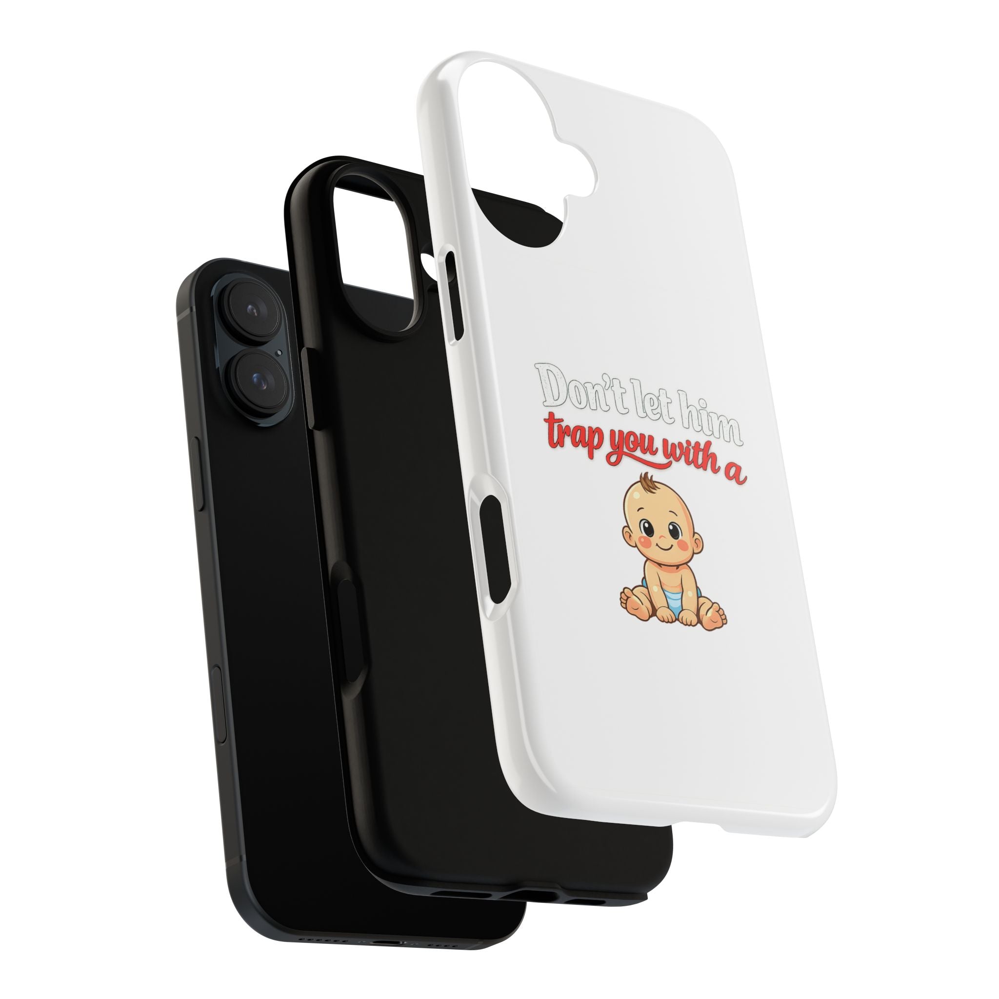 Phone Case — "Don't Let Him Trap You With a Cute Baby" Cute Baby Graphic Protective Case