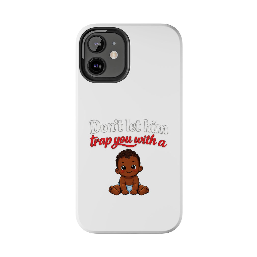 Phone Case — “Don’t Let Him Trap You With a” Cute Baby Graphic Protective Case