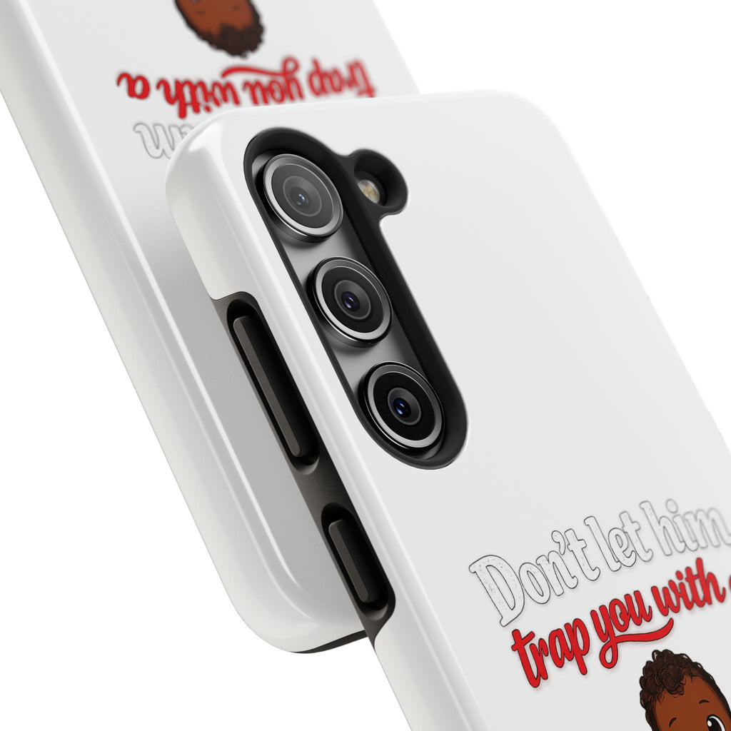 Phone Case — “Don’t Let Him Trap You With a” Cute Baby Graphic Protective Case