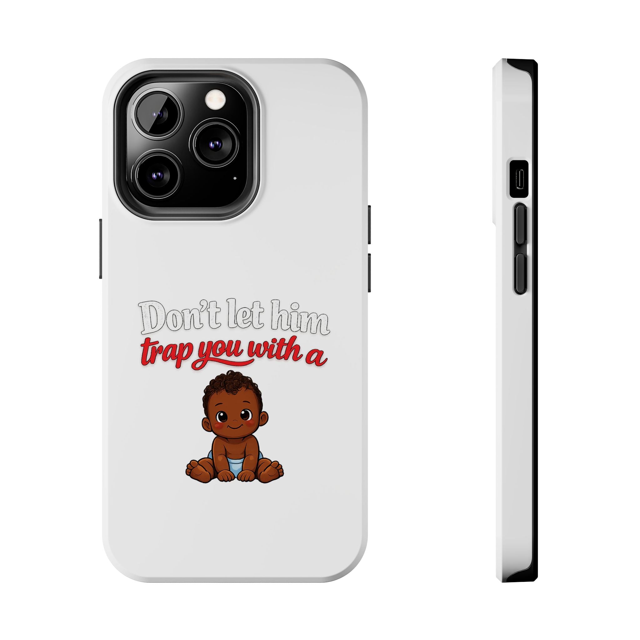 Phone Case — “Don’t Let Him Trap You With a” Cute Baby Graphic Protective Case