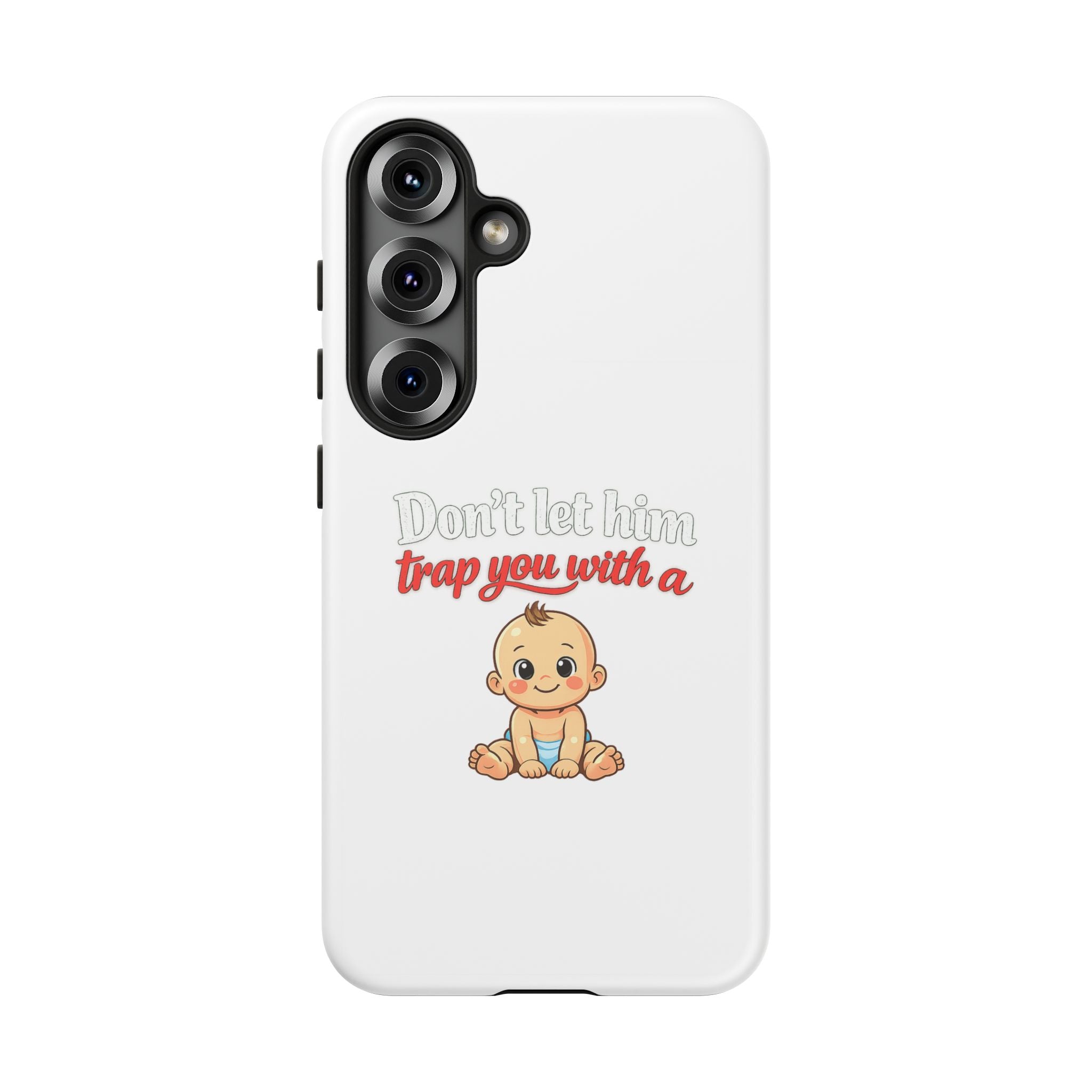 Phone Case — "Don't Let Him Trap You With a Cute Baby" Cute Baby Graphic Protective Case