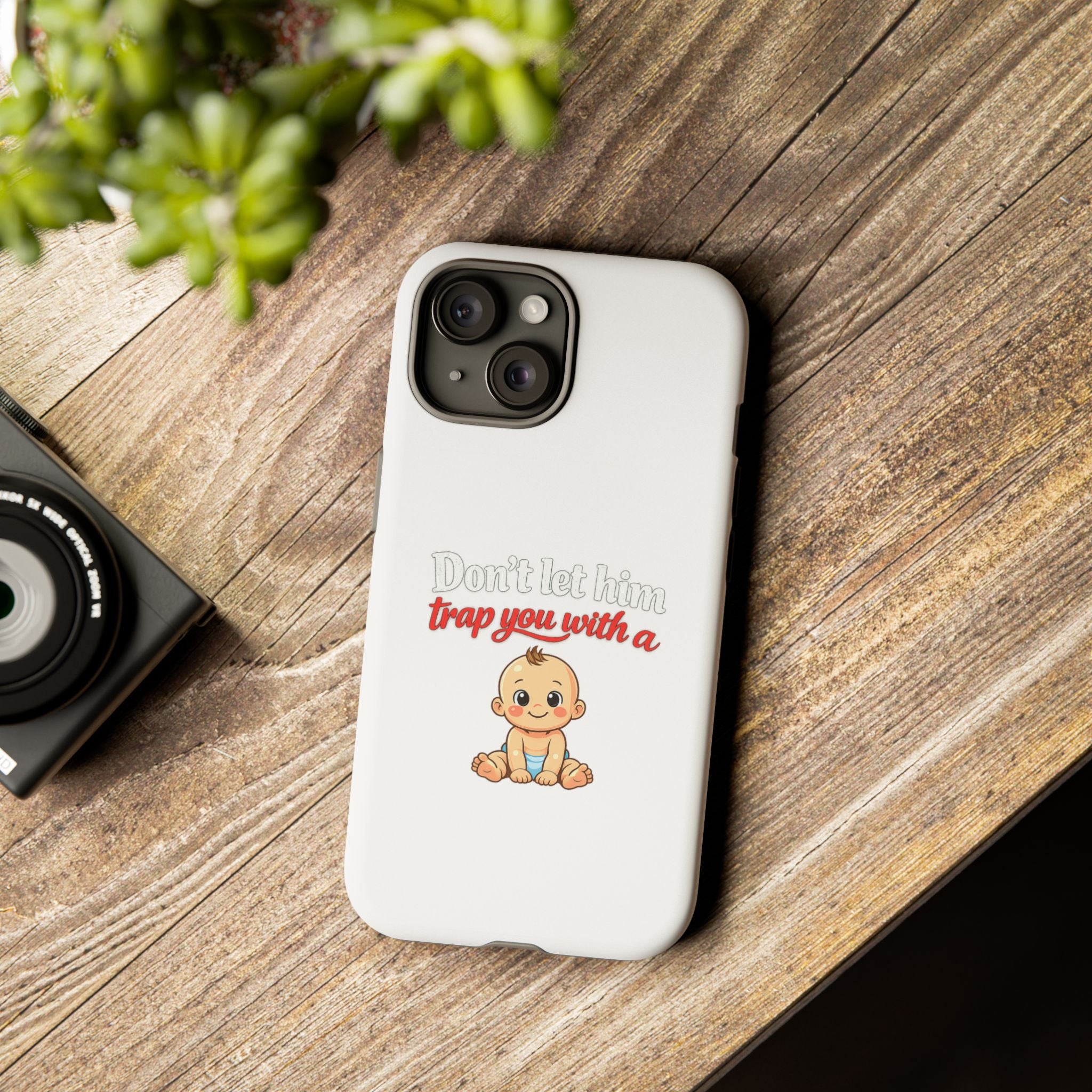 Phone Case — "Don't Let Him Trap You With a Cute Baby" Cute Baby Graphic Protective Case