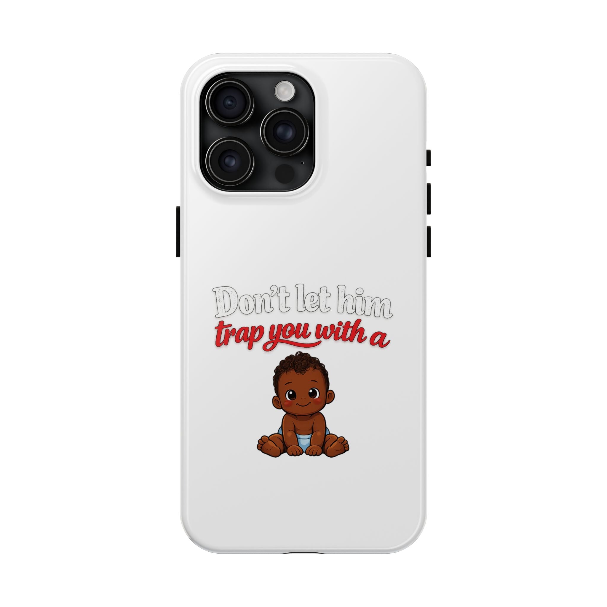 Phone Case — “Don’t Let Him Trap You With a” Cute Baby Graphic Protective Case