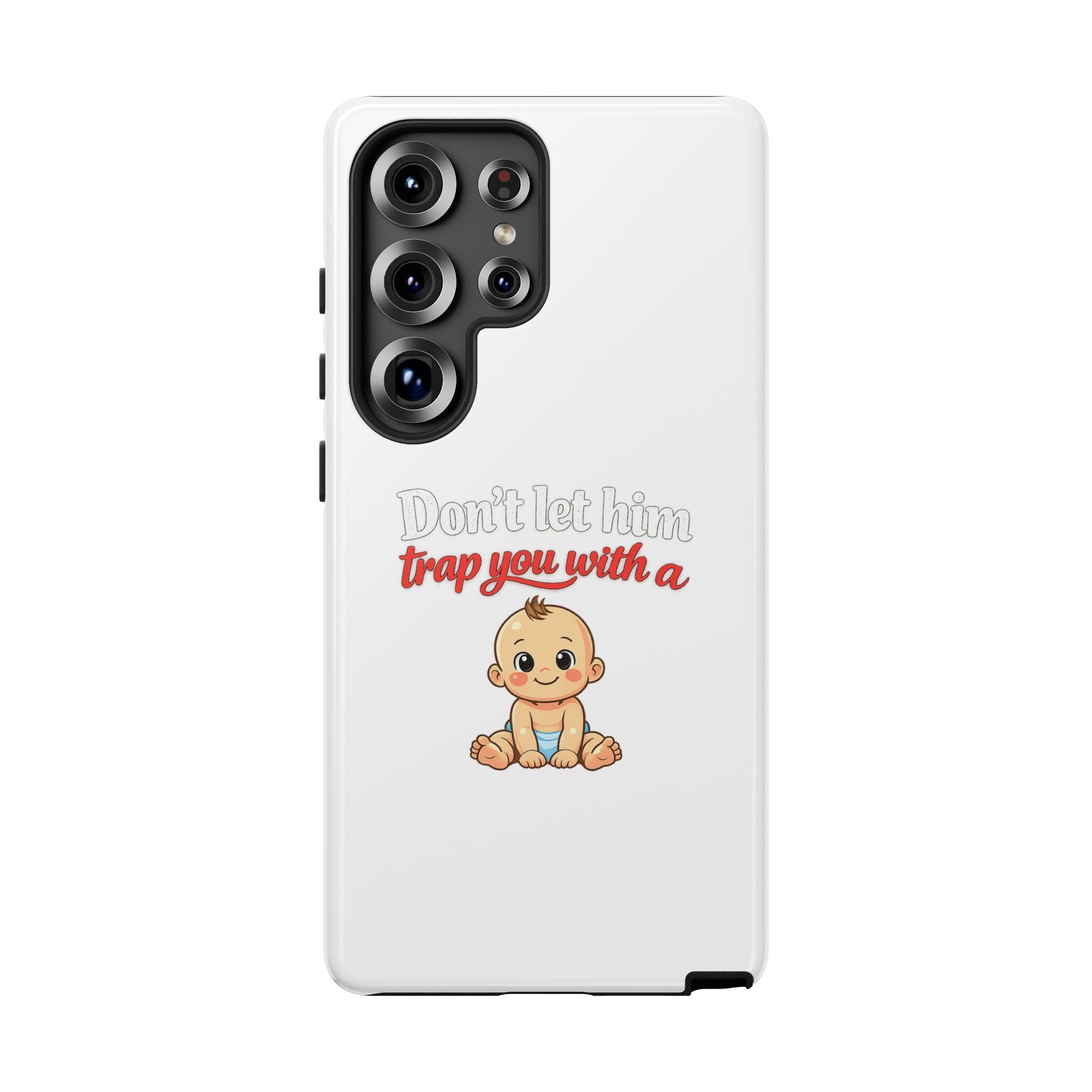 Phone Case — "Don't Let Him Trap You With a Cute Baby" Cute Baby Graphic Protective Case
