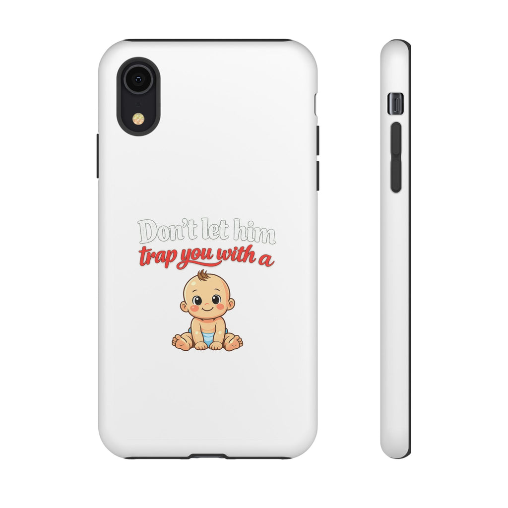 Phone Case — "Don't Let Him Trap You With a Cute Baby" Cute Baby Graphic Protective Case