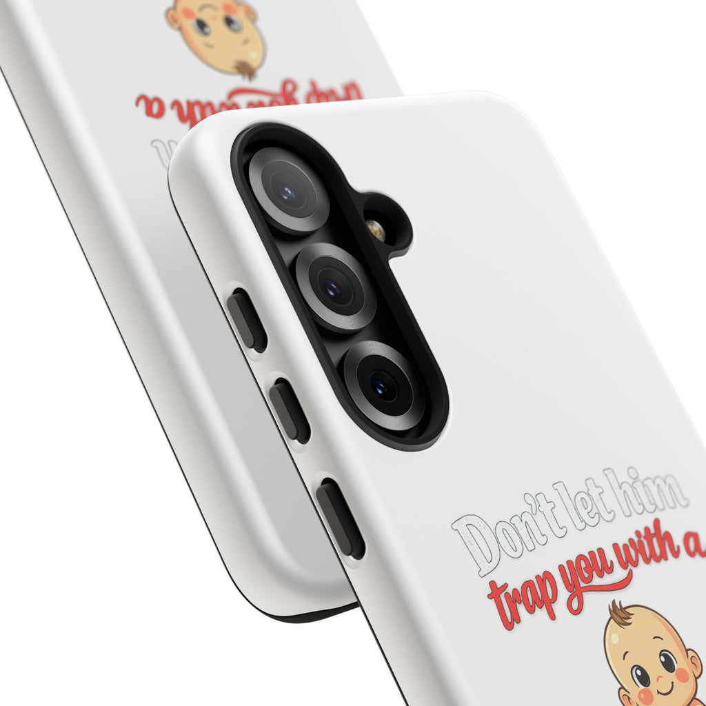 Phone Case — "Don't Let Him Trap You With a Cute Baby" Cute Baby Graphic Protective Case