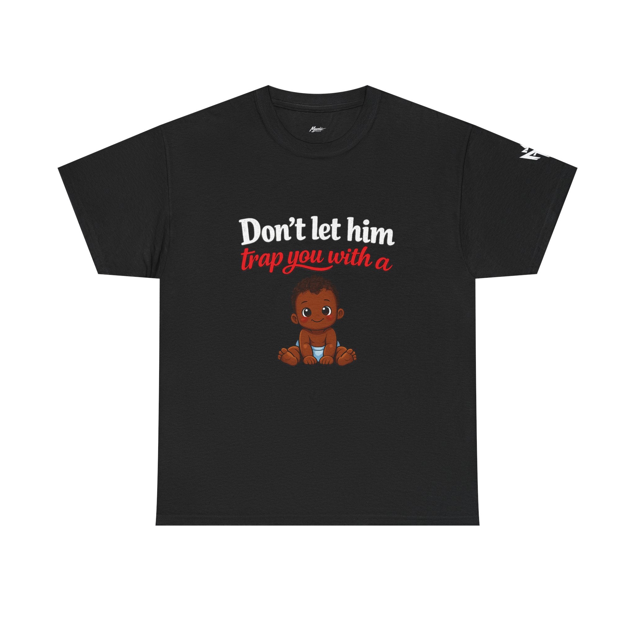 T-Shirt — "Don't let him trap you with a" Cute Baby Graphic