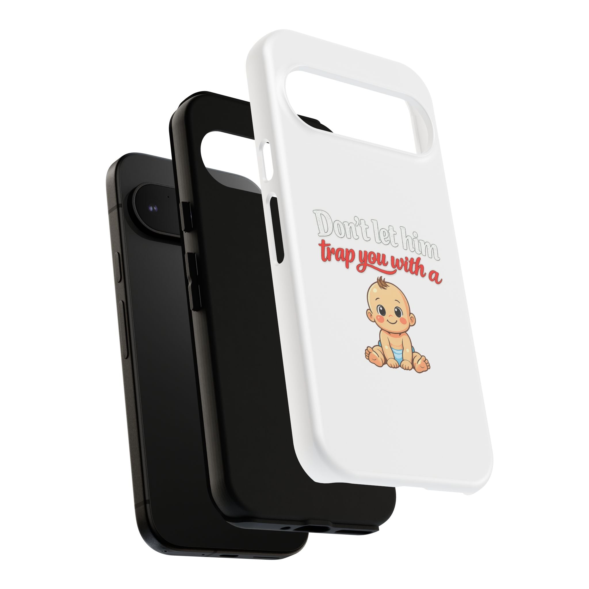 Phone Case — "Don't Let Him Trap You With a Cute Baby" Cute Baby Graphic Protective Case