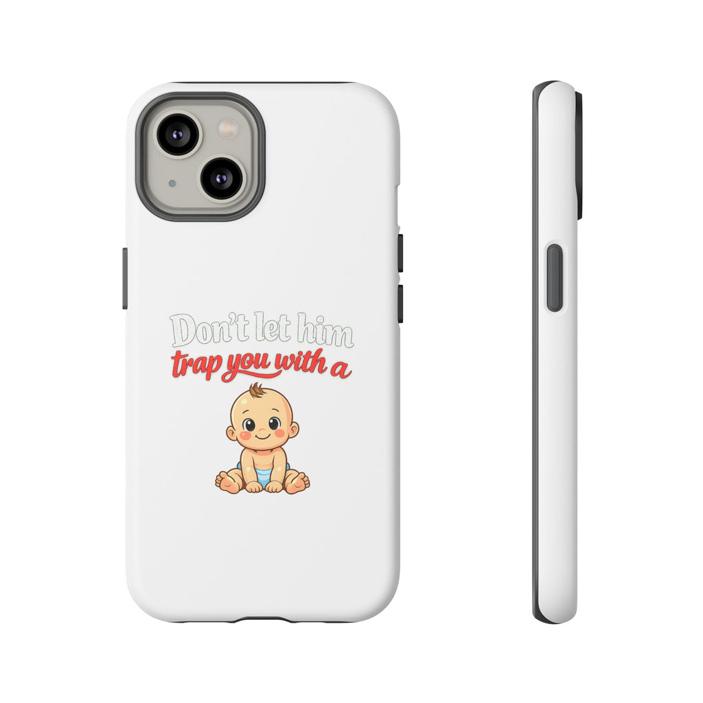 Phone Case — "Don't Let Him Trap You With a Cute Baby" Cute Baby Graphic Protective Case