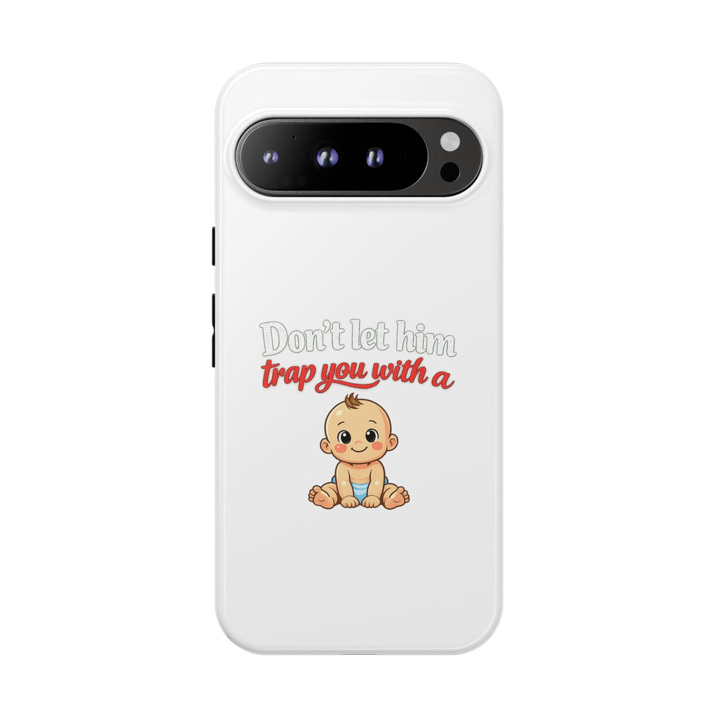 Phone Case — "Don't Let Him Trap You With a Cute Baby" Cute Baby Graphic Protective Case