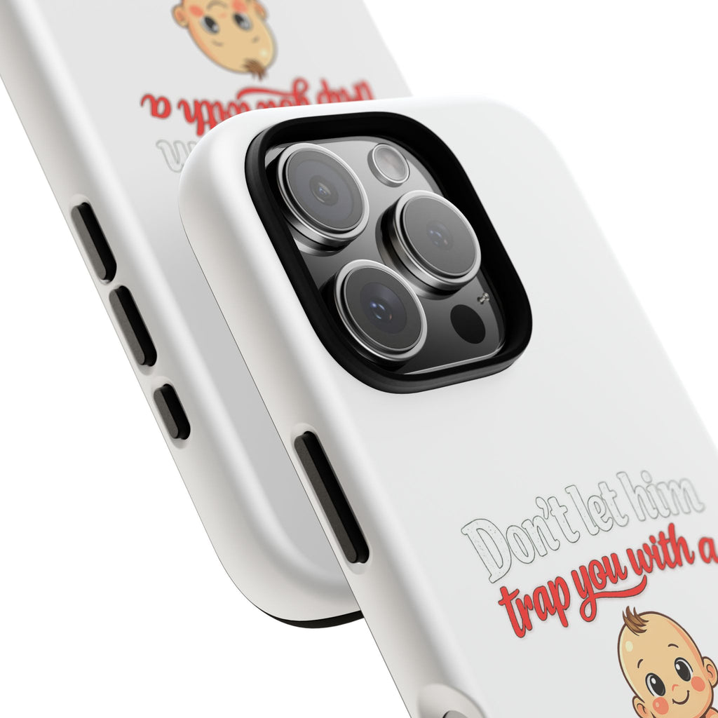 Phone Case — "Don't Let Him Trap You With a Cute Baby" Cute Baby Graphic Protective Case