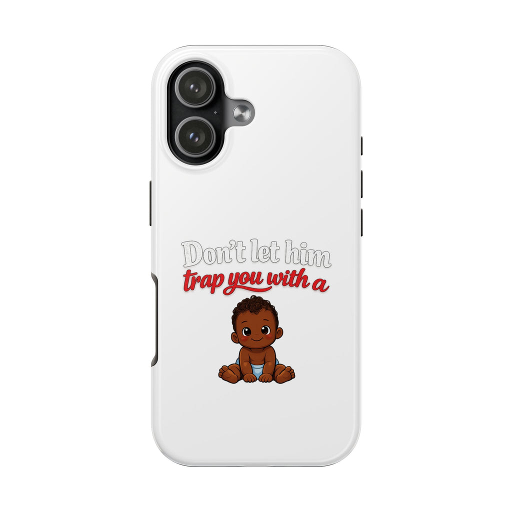 Phone Case — “Don’t Let Him Trap You With a” Cute Baby Graphic Protective Case
